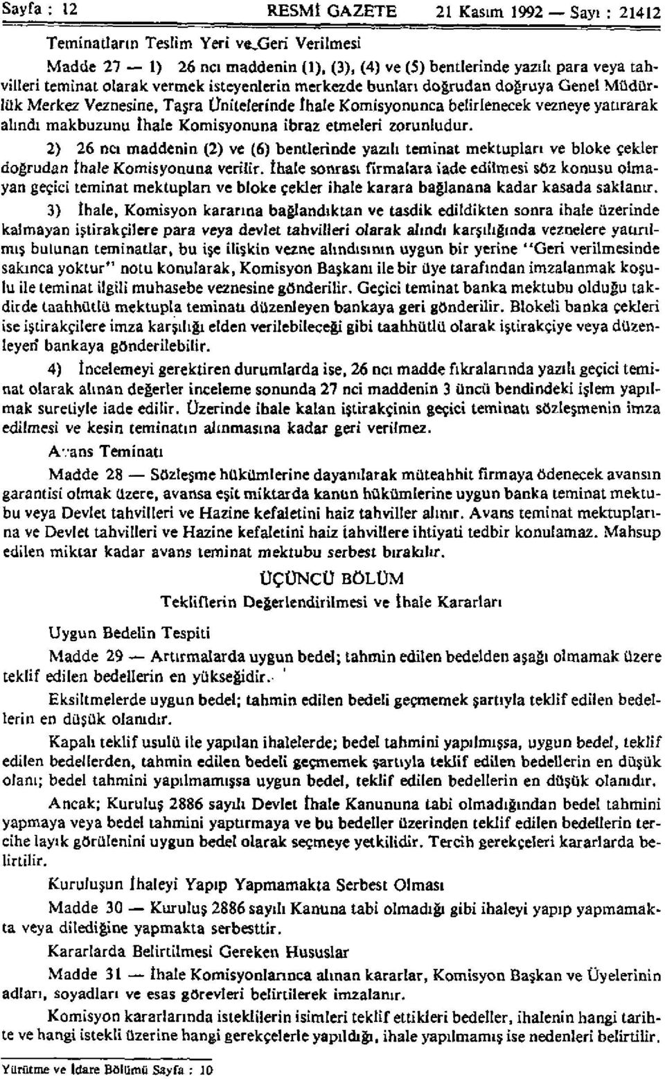 etmeleri zorunludur. 2) 26 ncı maddenin (2) ve (6) bentlerinde yazılı teminat mektupları ve bloke çekler doğrudan İhale Komisyonuna verilir.