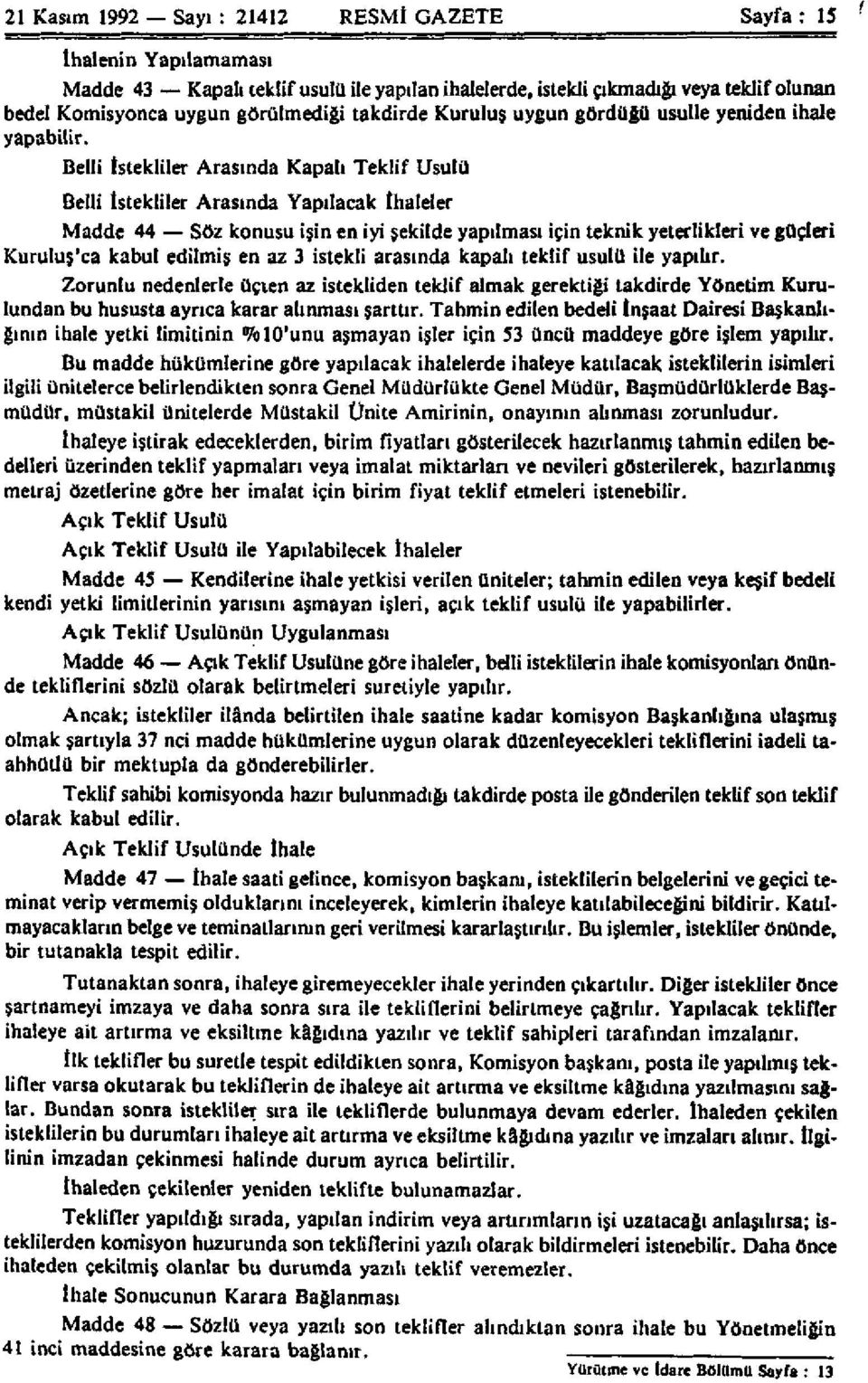 Belli İstekliler Arasında Kapalı Teklif Usulü Belli İstekliler Arasında Yapılacak İhaleler Madde 44 Söz konusu işin en iyi şekilde yapılması için teknik yeterlikleri ve güçleri Kuruluş'ca kabul