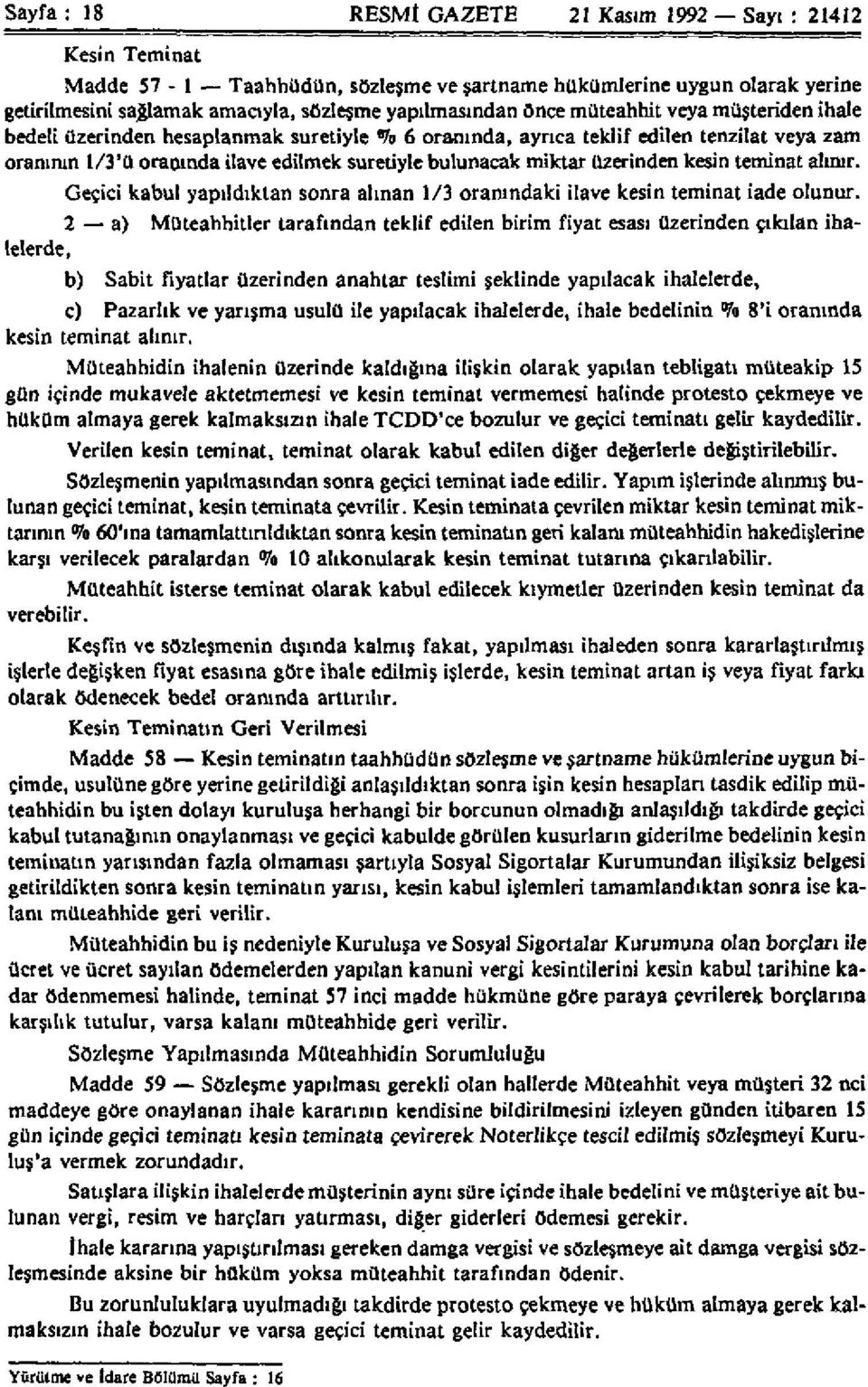 üzerinden kesin teminat alınır. Geçici kabul yapıldıktan sonra alınan 1/3 oranındaki ilave kesin teminat iade olunur.