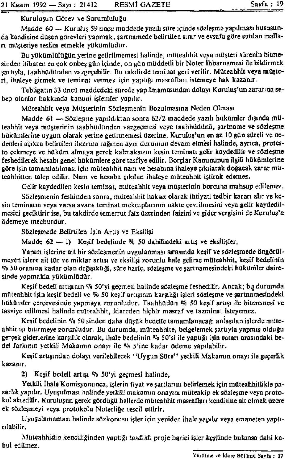 Bu yükümlülüğün yerine getirilmemesi halinde, müteahhit veya müşteri sürenin bitmesinden itibaren en çok onbeş gün içinde, on gün müddetli bir Noter İhbarnamesi ile bildirmek şartıyla, taahhüdünden