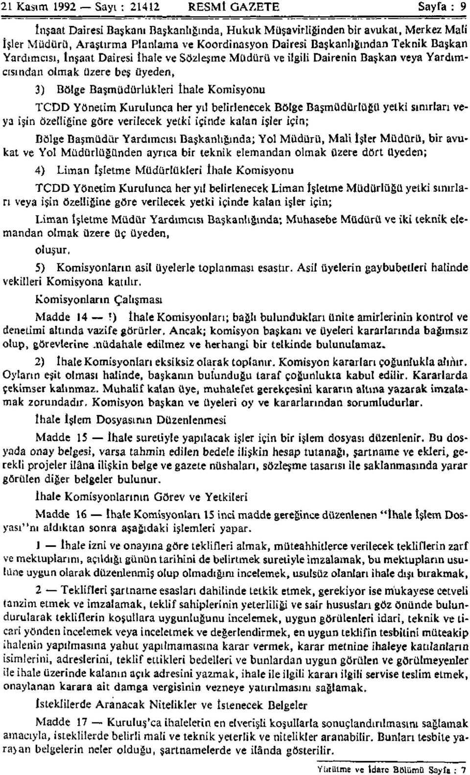 Yönetim Kurulunca her yıl belirlenecek Bölge Başmüdürlüğü yetki sınırlan veya işin özelliğine göre verilecek yetki içinde kalan işler için; Bölge Başmüdür Yardımcısı Başkanlığında; Yol Müdürü, Mali