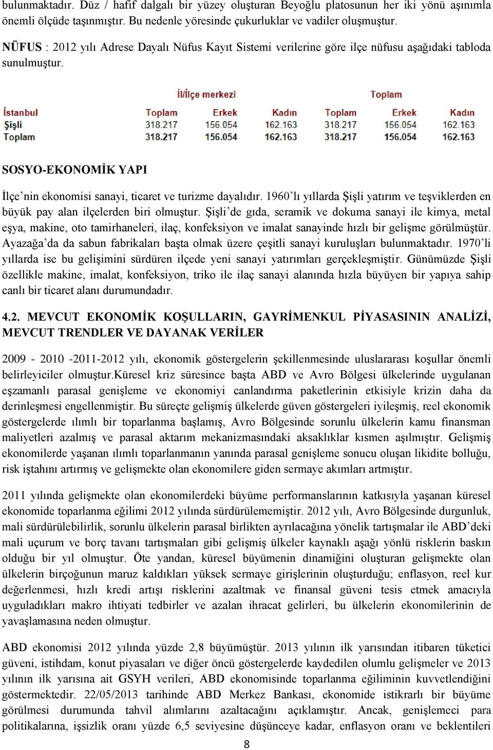 1960 lı yıllarda ġiģli yatırım ve teģviklerden en büyük pay alan ilçelerden biri olmuģtur.