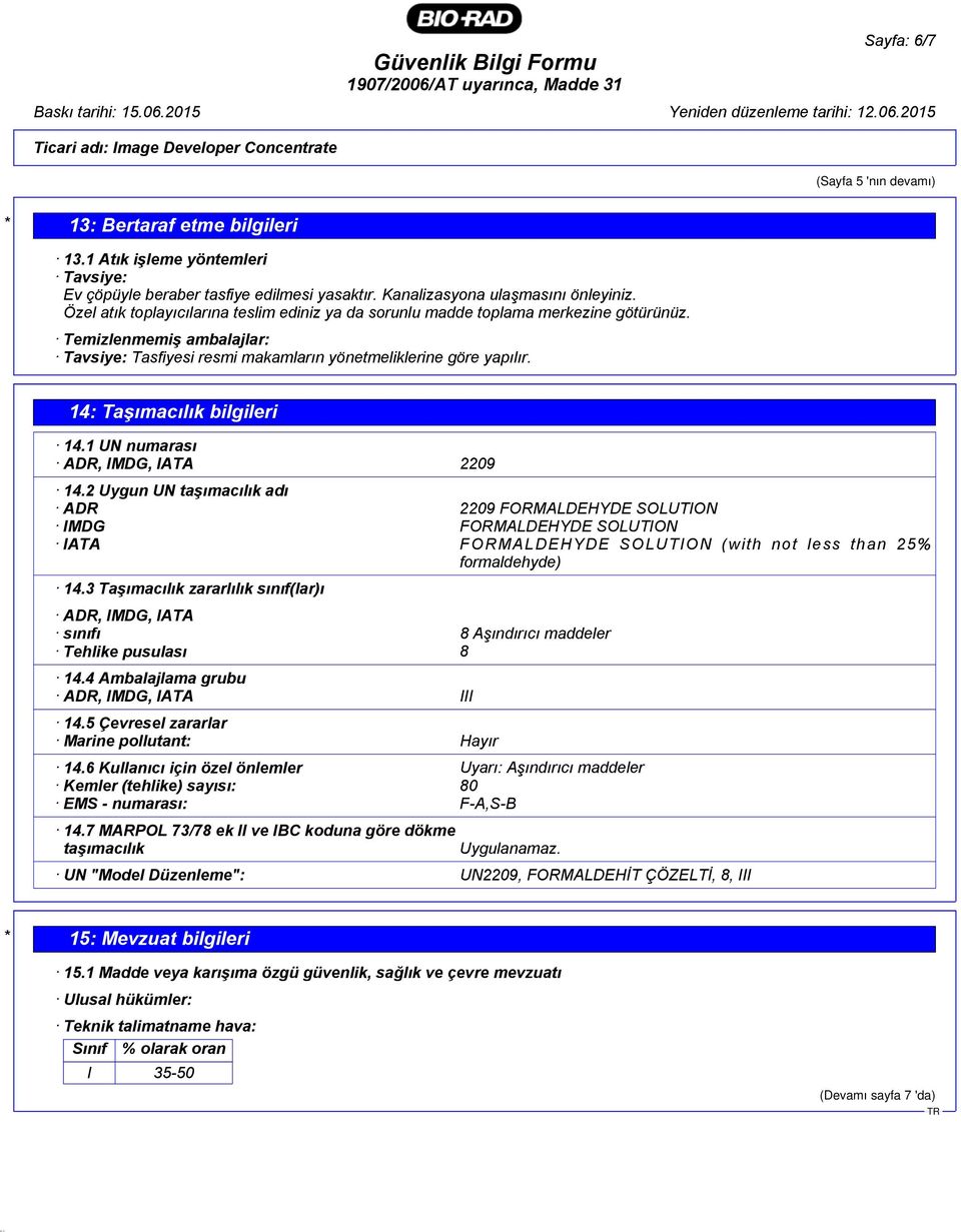 14: Taşımacılık bilgileri 14.1 UN numarası ADR, IMDG, IATA 2209 14.