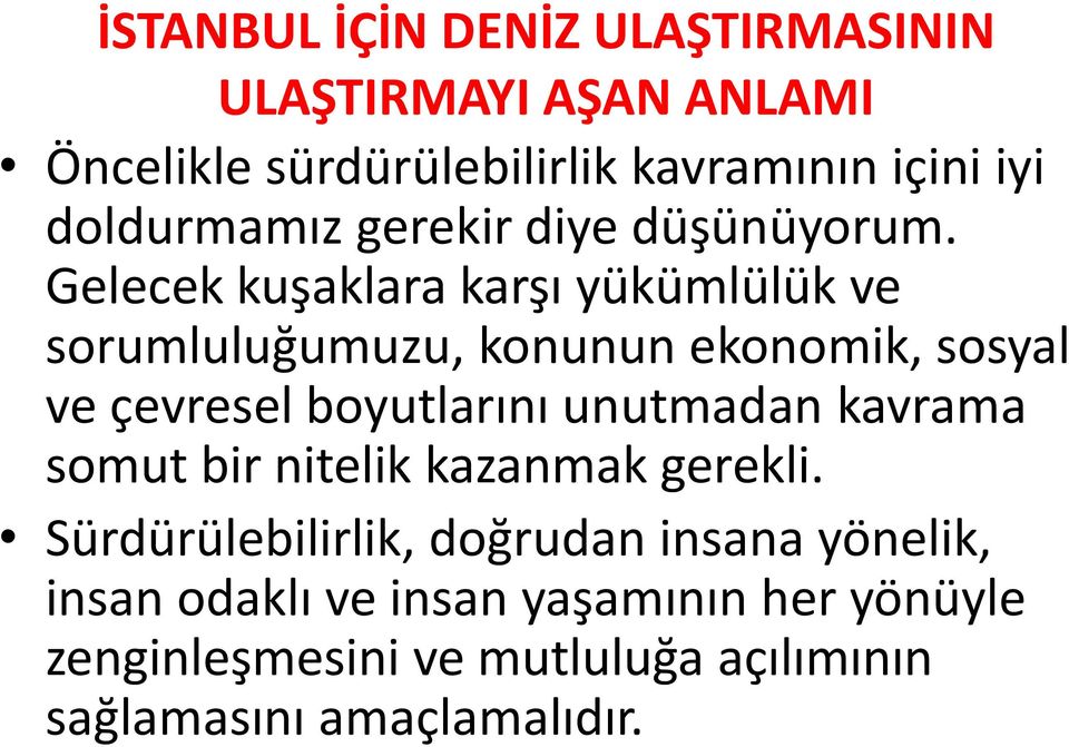 Gelecek kuşaklara karşı yükümlülük ve sorumluluğumuzu, konunun ekonomik, sosyal ve çevresel boyutlarını unutmadan