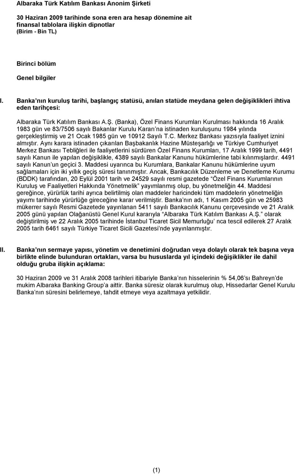 (Banka), Özel Finans Kurumları Kurulması hakkında 16 Aralık 1983 gün ve 83/7506 sayılı Bakanlar Kurulu Kararı na istinaden kuruluşunu 1984 yılında gerçekleştirmiş ve 21 Ocak 1985 gün ve 10912 Sayılı