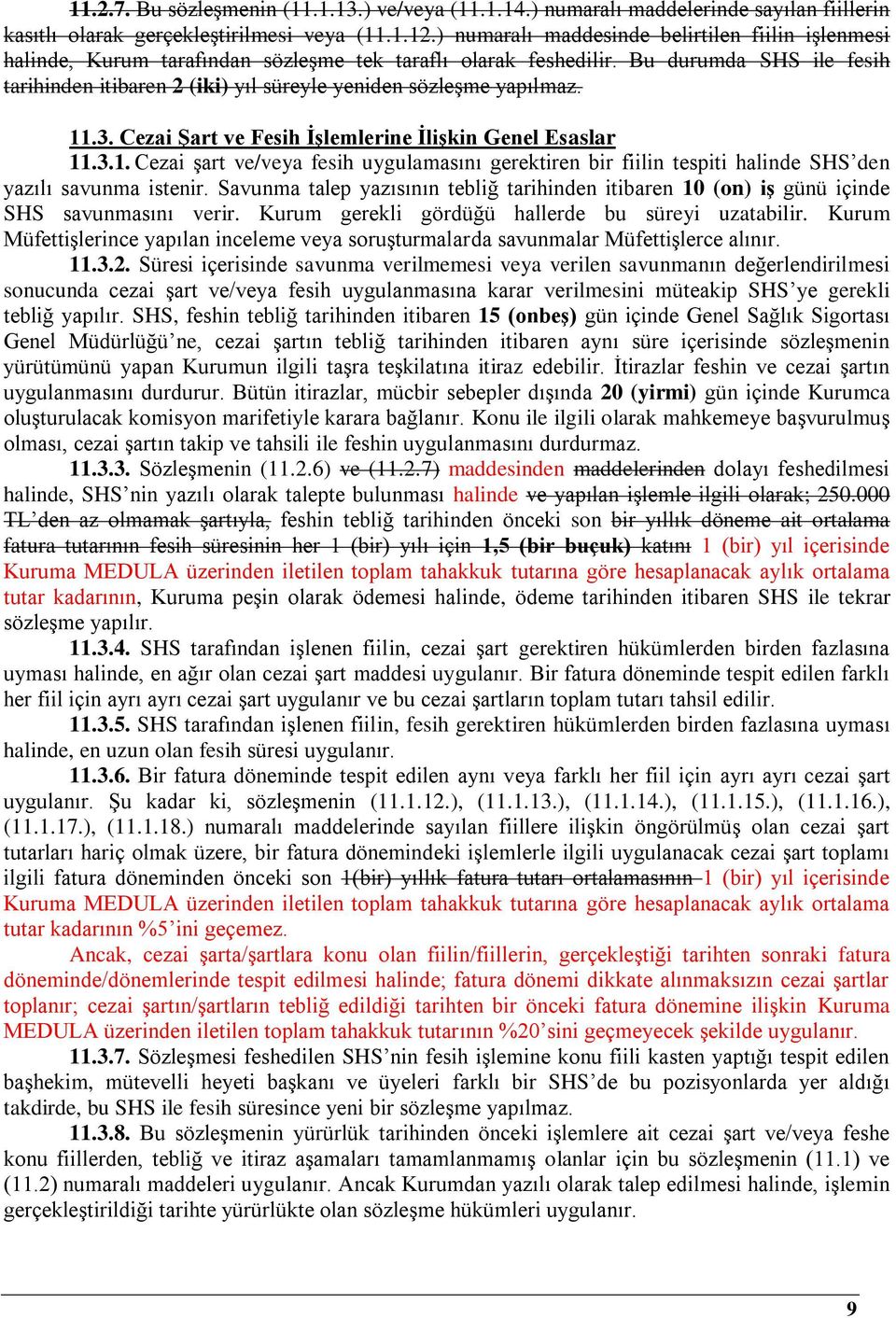 Bu durumda SHS ile fesih tarihinden itibaren 2 (iki) yıl süreyle yeniden sözleşme yapılmaz. 11