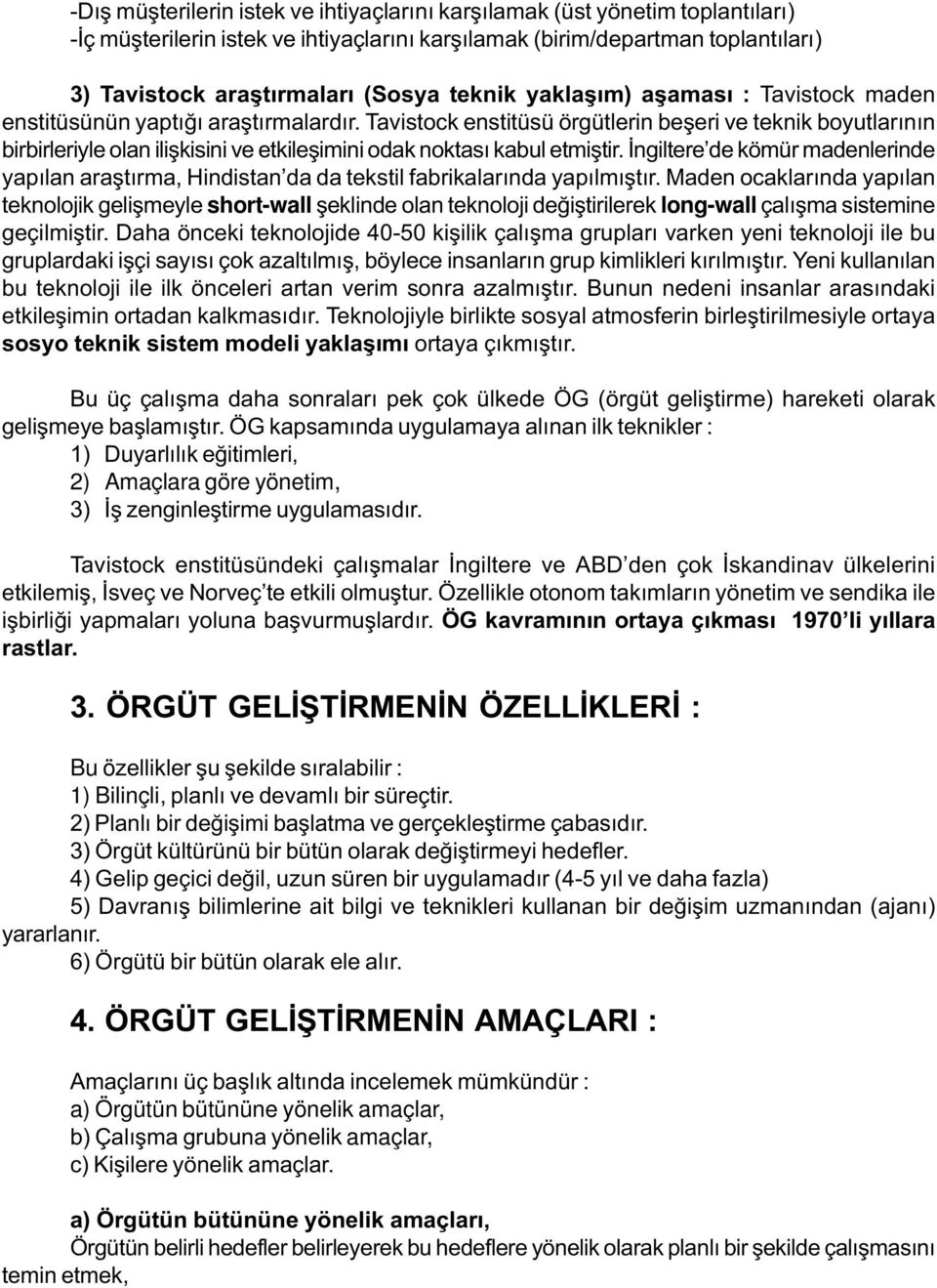 Tavistock enstitüsü örgütlerin beþeri ve teknik boyutlarýnýn birbirleriyle olan iliþkisini ve etkileþimini odak noktasý kabul etmiþtir.