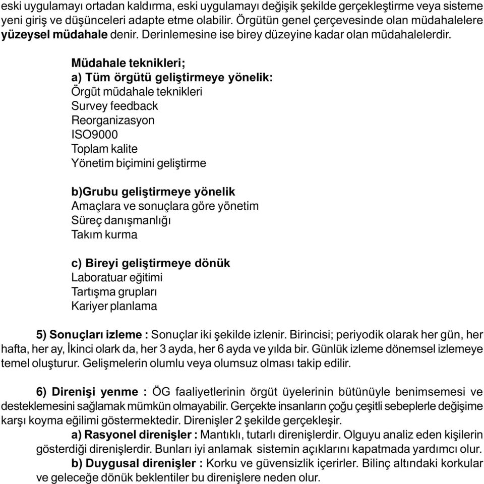 Müdahale teknikleri; a) Tüm örgütü geliþtirmeye yönelik: Örgüt müdahale teknikleri Survey feedback Reorganizasyon ISO9000 Toplam kalite Yönetim biçimini geliþtirme b)grubu geliþtirmeye yönelik