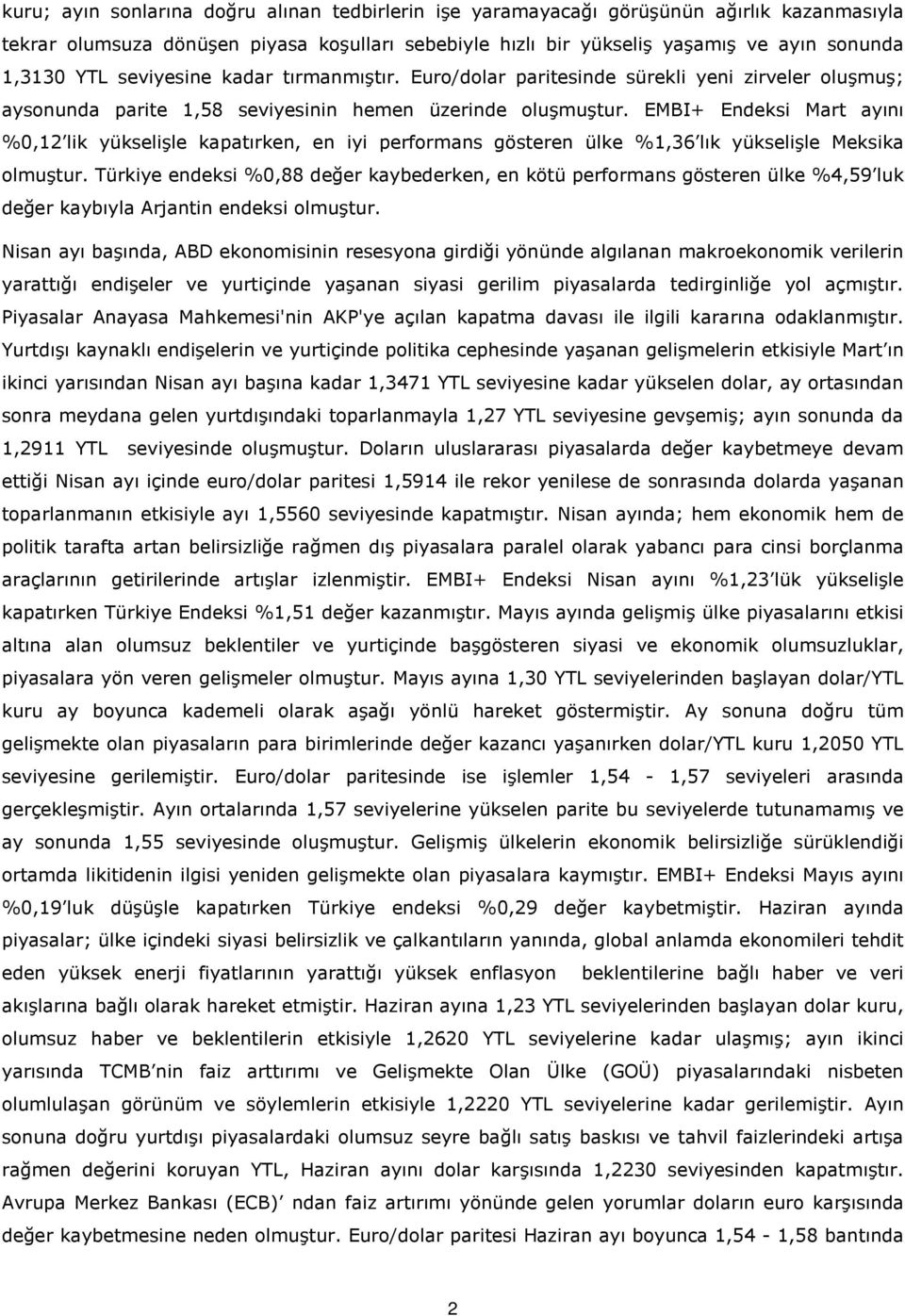 EMBI+ Endeksi Mart ayını %0,12 lik yükselişle kapatırken, en iyi performans gösteren ülke %1,36 lık yükselişle Meksika olmuştur.