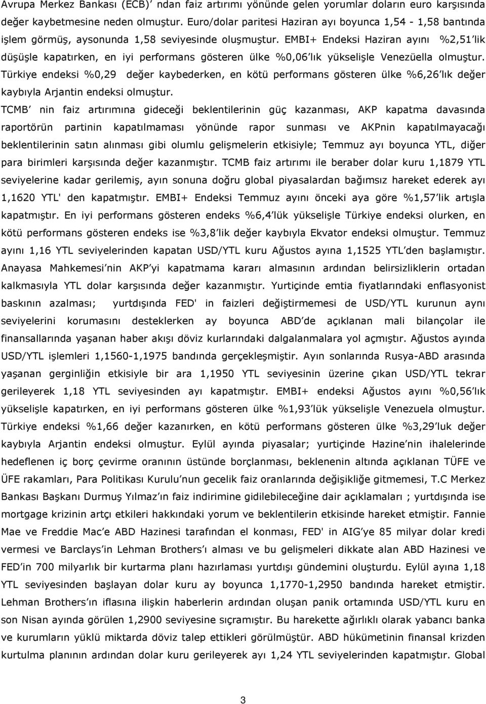 EMBI+ Endeksi Haziran ayını %2,51 lik düşüşle kapatırken, en iyi performans gösteren ülke %0,06 lık yükselişle Venezüella olmuştur.