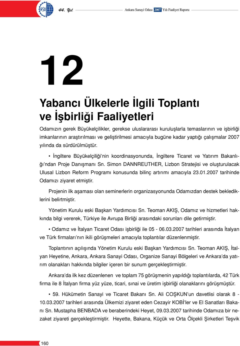 ngiltere Büyükelçili i nin koordinasyonunda, ngiltere Ticaret ve Yat r m Bakanl - ndan Proje Dan flman Sn.