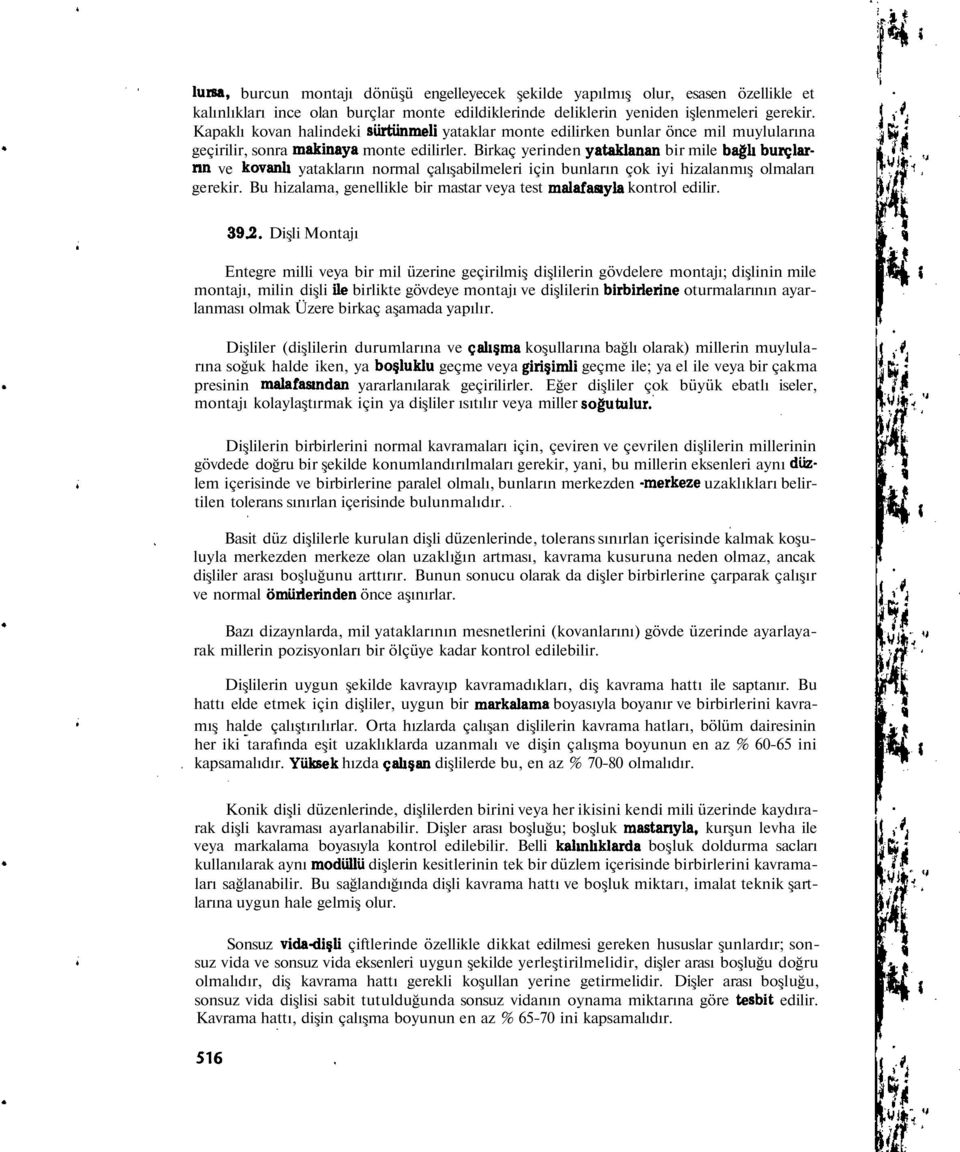 Birkaç yerinden yataklanan bir mile bağlı burçlarnn ve kovanlı yatakların normal çalışabilmeleri için bunların çok iyi hizalanmış olmaları gerekir.