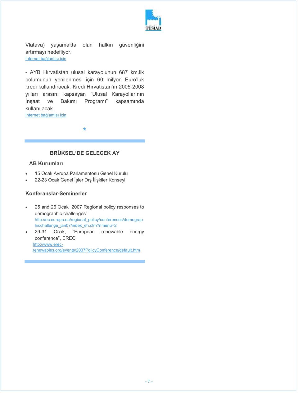 * AB Kurumları BRÜKSEL DE GELECEK AY 15 Ocak Avrupa Parlamentosu Genel Kurulu 22-23 Ocak Genel ler Dı li kiler Konseyi Konferanslar-Seminerler 25 and 26 Ocak 2007 Regional policy