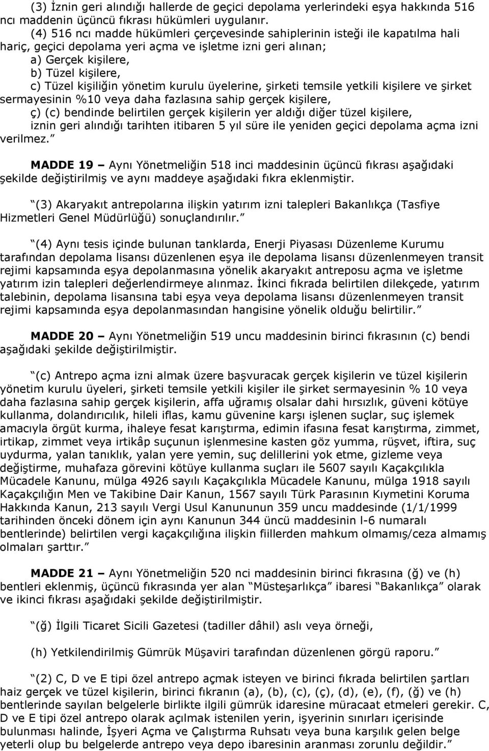 yönetim kurulu üyelerine, şirketi temsile yetkili kişilere ve şirket sermayesinin %10 veya daha fazlasına sahip gerçek kişilere, ç) (c) bendinde belirtilen gerçek kişilerin yer aldığı diğer tüzel