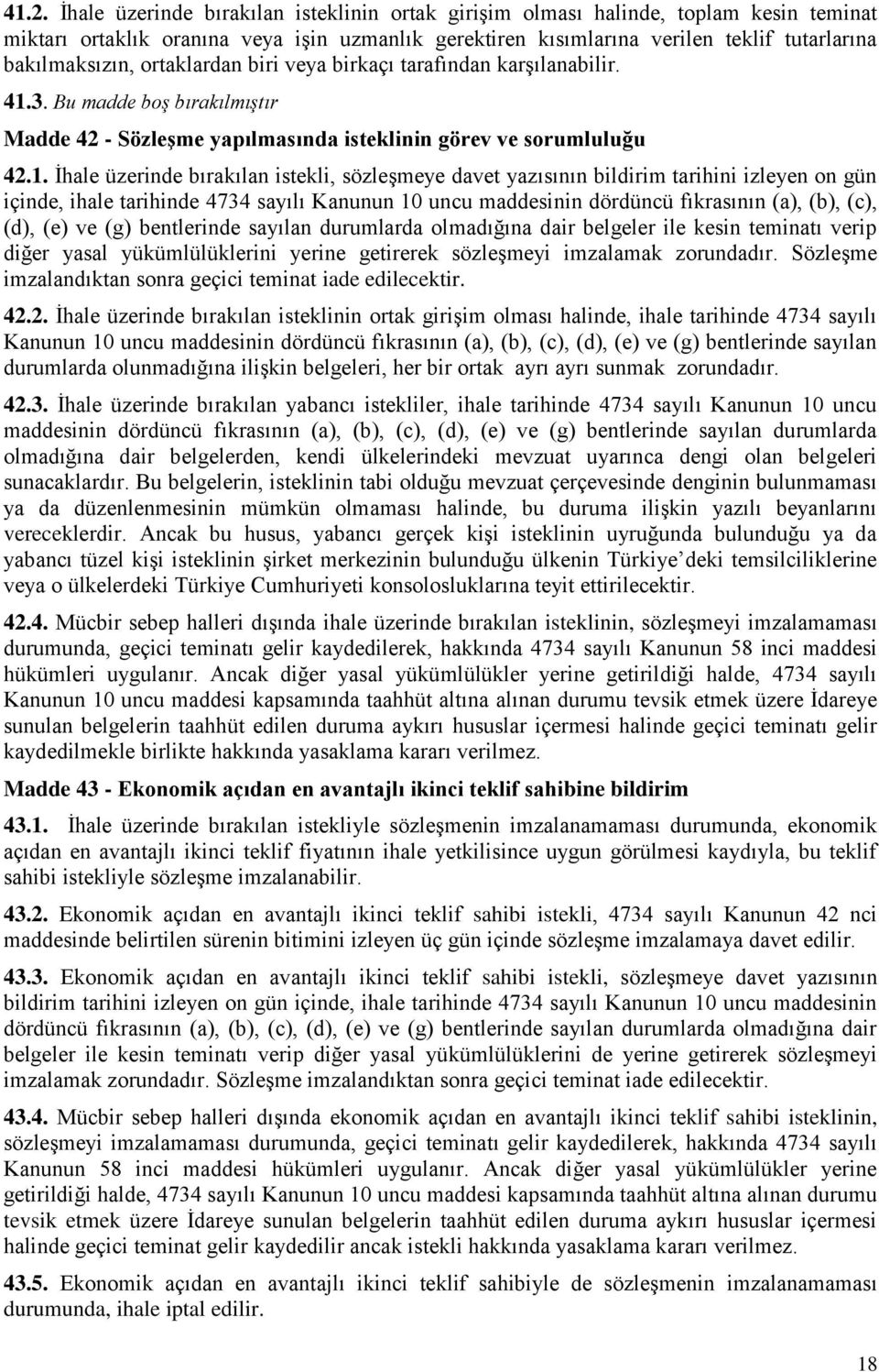 3. Bu madde boş bırakılmıştır Madde 42 - SözleĢme yapılmasında isteklinin görev ve sorumluluğu 42.1.