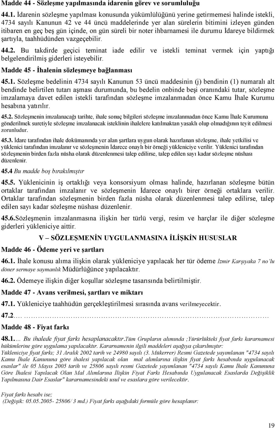 gün içinde, on gün süreli bir noter ihbarnamesi ile durumu Ġdareye bildirmek Ģartıyla, taahhüdünden vazgeçebilir. 44.2.