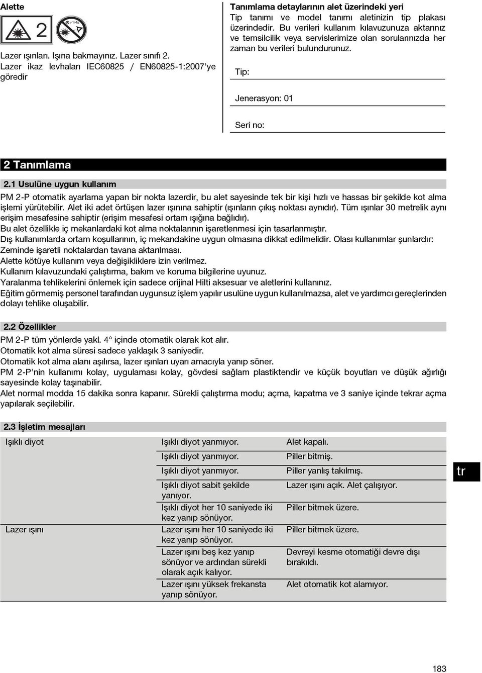 Bu verileri kullanım kılavuzunuza aktarınız ve temsilcilik veya servislerimize olan sorularınızda her zaman bu verileri bulundurunuz. Tip: Jenerasyon: 01 Seri no: 2Tanımlama 2.