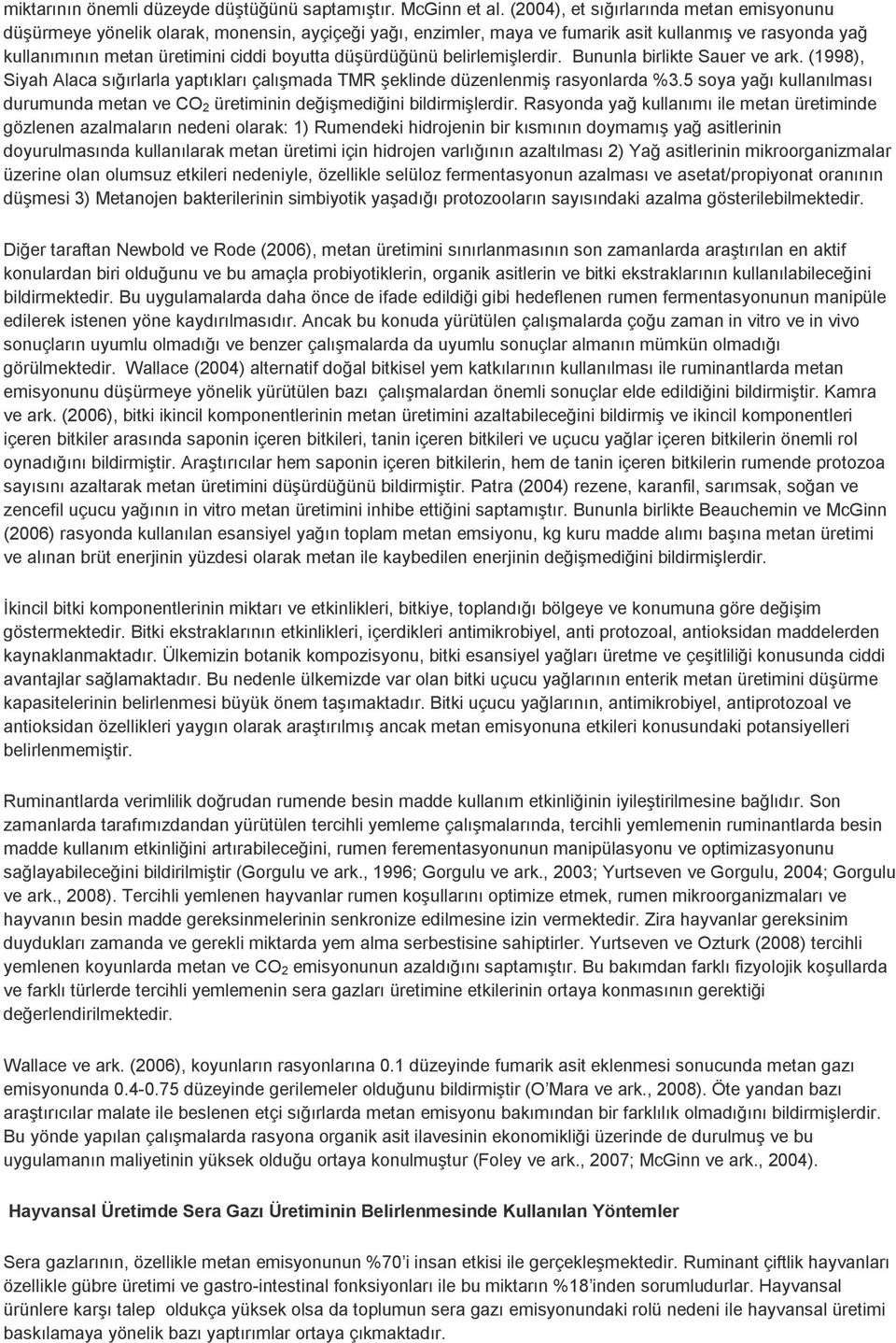 düşürdüğünü belirlemişlerdir. Bununla birlikte Sauer ve ark. (1998), Siyah Alaca sığırlarla yaptıkları çalışmada TMR şeklinde düzenlenmiş rasyonlarda %3.