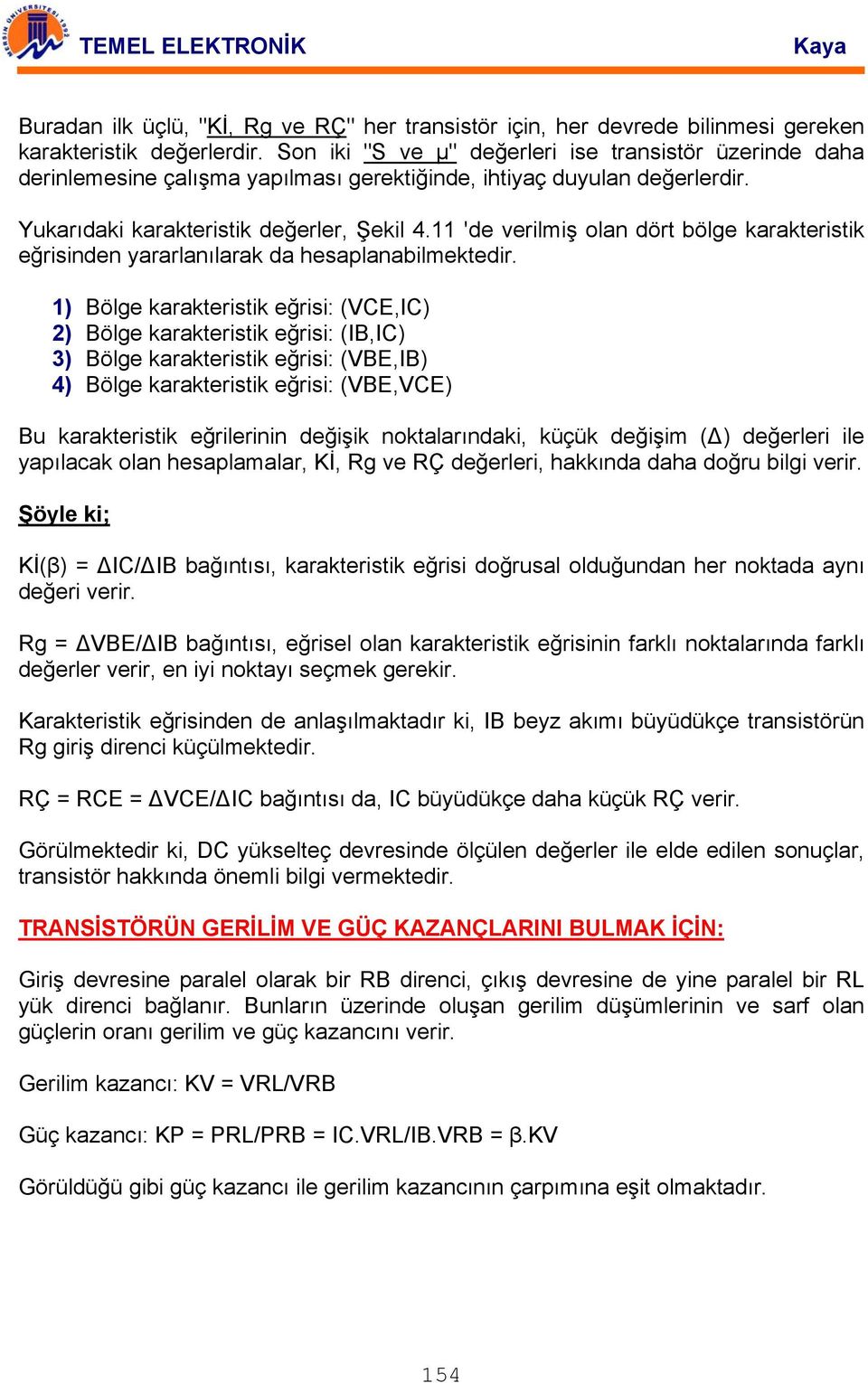 11 'de verilmiş olan dört bölge karakteristik eğrisinden yararlanılarak da hesaplanabilmektedir.