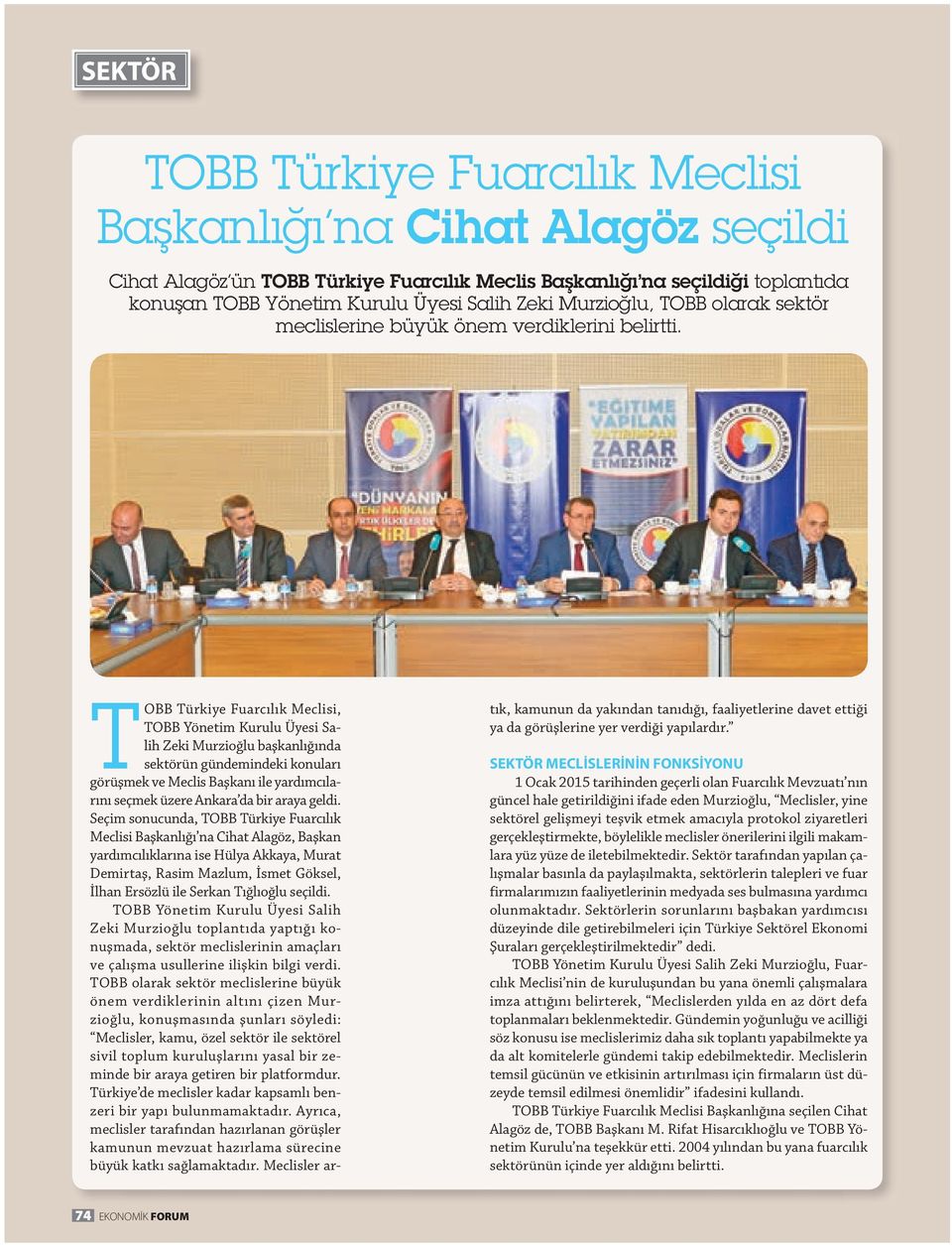 OBB ürkiye Fuarcılık Meclisi, OBB Yönetim Kurulu Üyesi Salih Zeki Murzioğlu başkanlığında sektörün gündemindeki konuları görüşmek ve Meclis Başkanı ile yardımcılarını seçmek üzere Ankara da bir araya