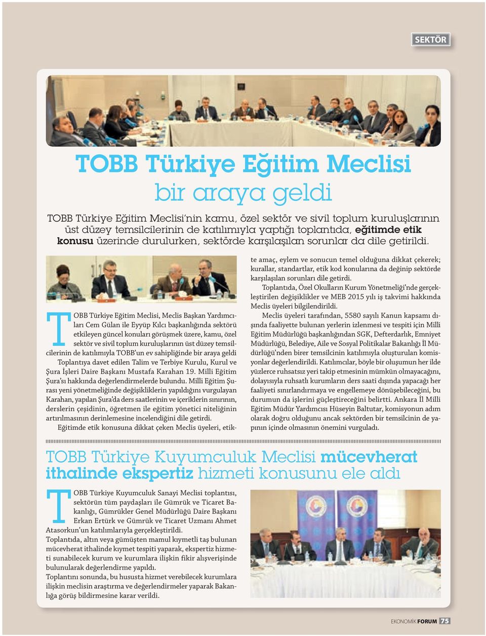 OBB ürkiye Eğitim Meclisi, Meclis Başkan Y ardımcıları Cem Gülan ile Eyyüp Kılcı başkanlığında sektörü etkileyen güncel konuları görüşmek üzere, kamu, özel sektör ve sivil toplum kuruluşlarının üst