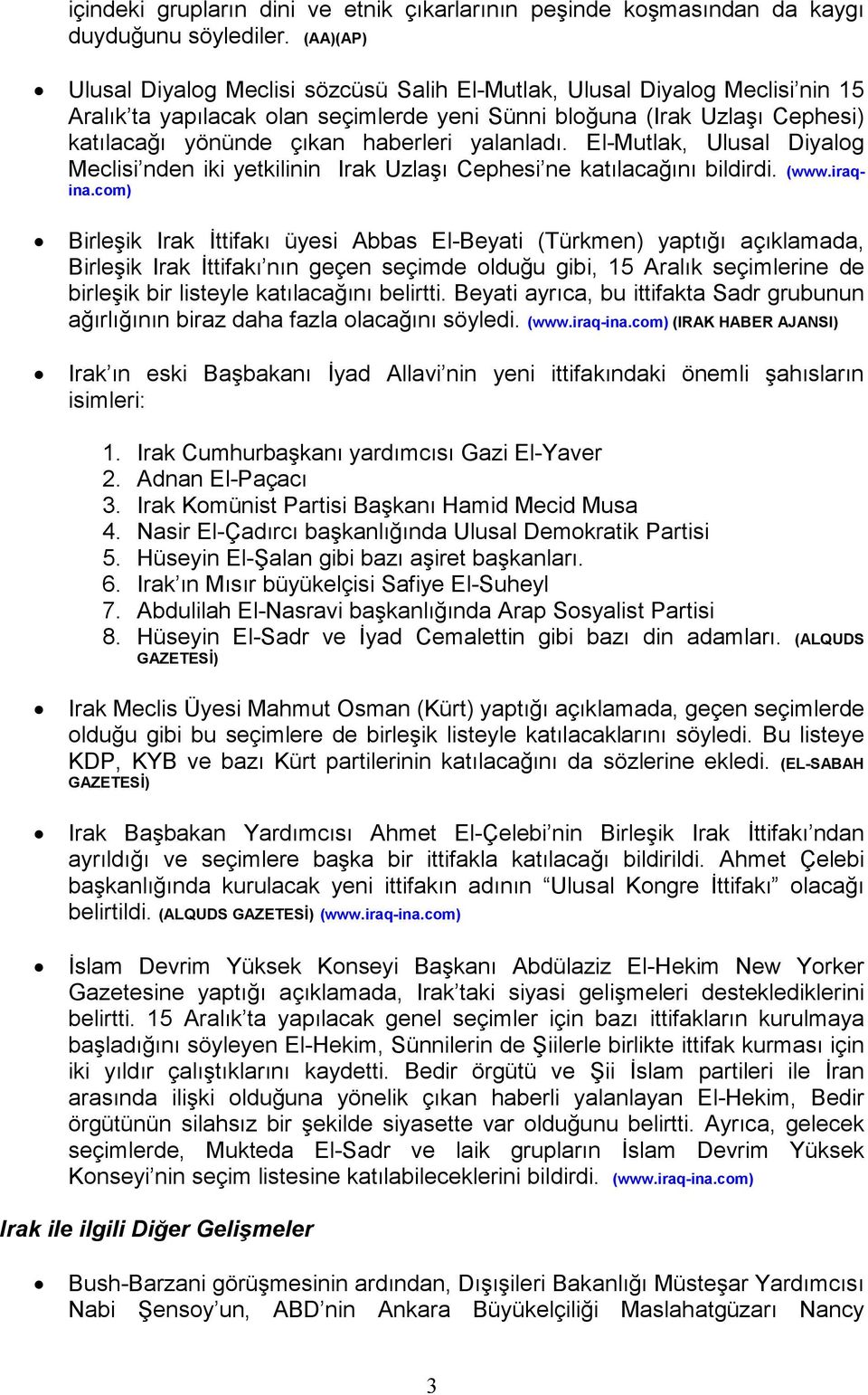 yalanladı. El-Mutlak, Ulusal Diyalog Meclisi nden iki yetkilinin Irak Uzlaşı Cephesi ne katılacağını bildirdi. (www.iraqina.