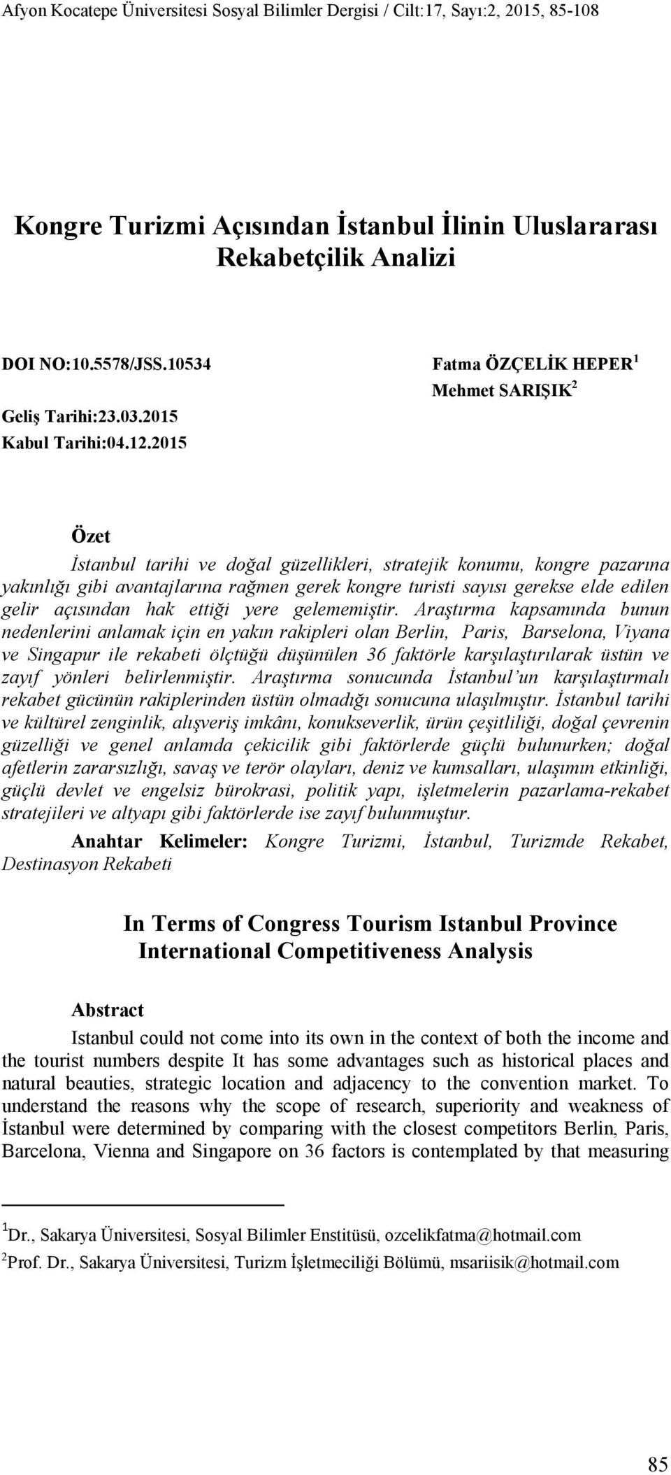 2015 Özet İstanbul tarihi ve doğal güzellikleri, stratejik konumu, kongre pazarına yakınlığı gibi avantajlarına rağmen gerek kongre turisti sayısı gerekse elde edilen gelir açısından hak ettiği yere