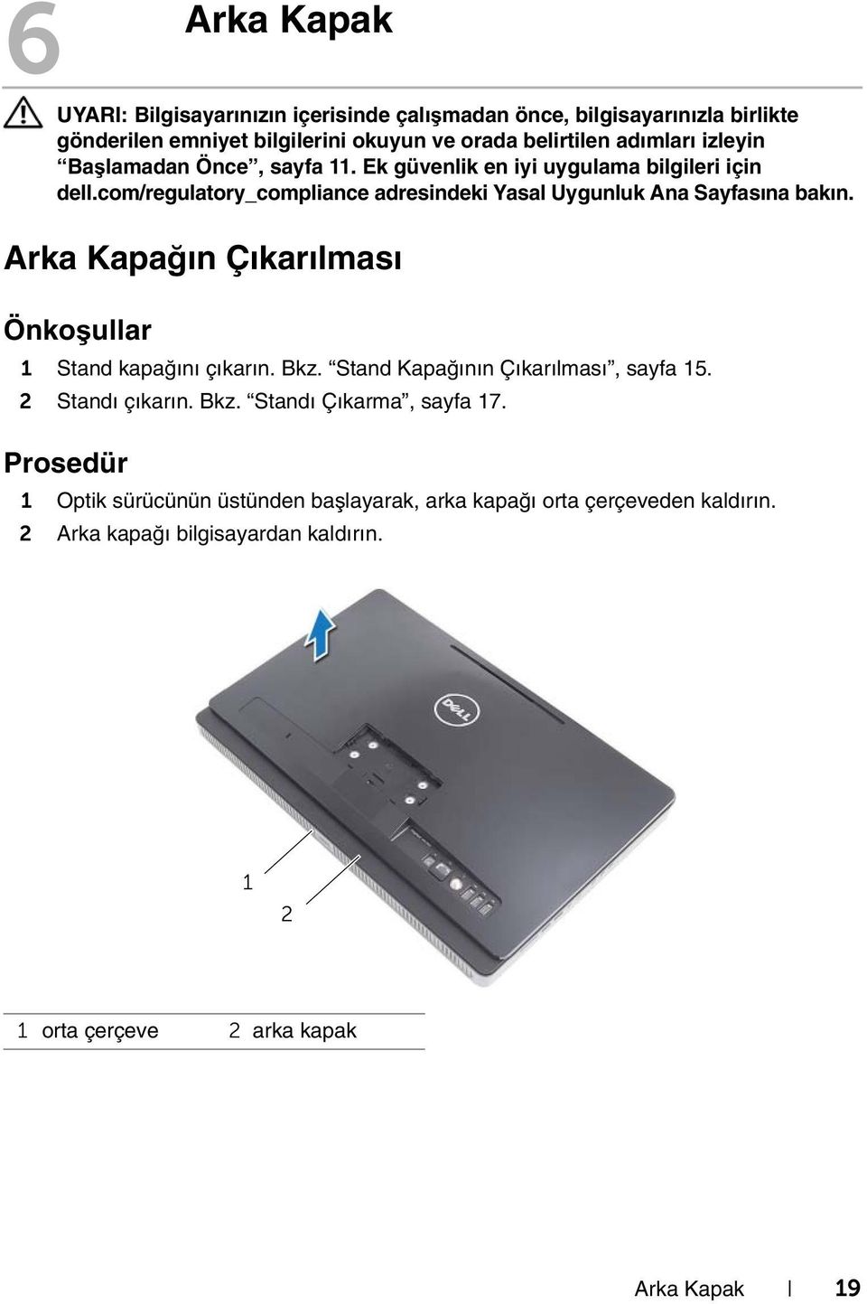 Arka Kapağın Çıkarılması Önkoşullar 1 Stand kapağını çıkarın. Bkz. Stand Kapağının Çıkarılması, sayfa 15. 2 Standı çıkarın. Bkz. Standı Çıkarma, sayfa 17.