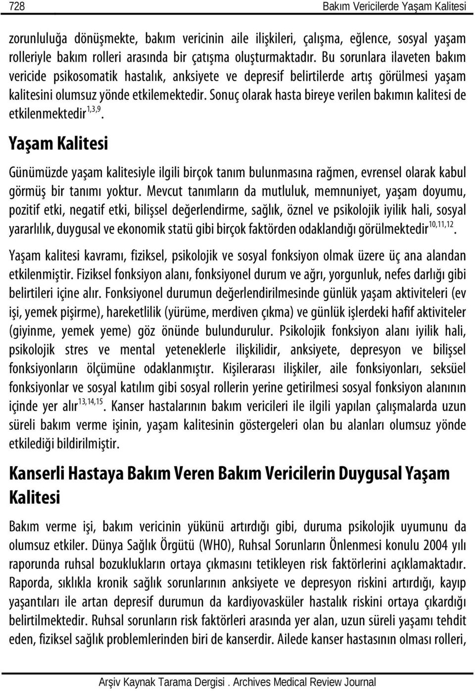 Sonuç olarak hasta bireye verilen bakımın kalitesi de etkilenmektedir 1,3,9.