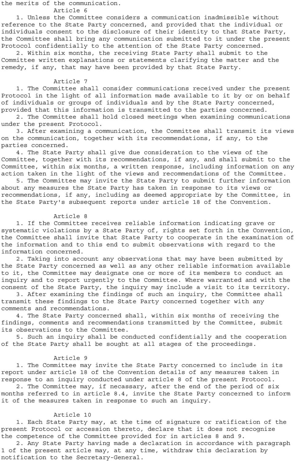 to that State Party, the Committee shall bring any communication submitted to it under the present Protocol confidentially to the attention of the State Party concerned. 2.