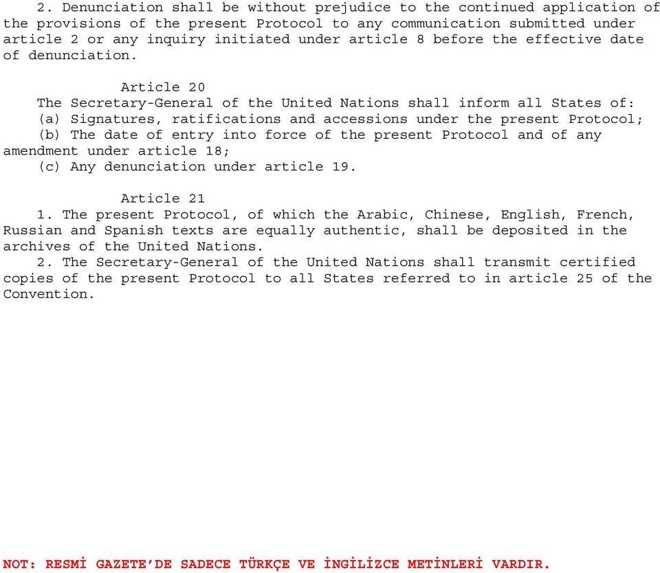 Article 20 The Secretary-General of the United Nations shall inform all States of: (a) Signatures, ratifications and accessions under the present Protocol; (b) The date of entry into force of the