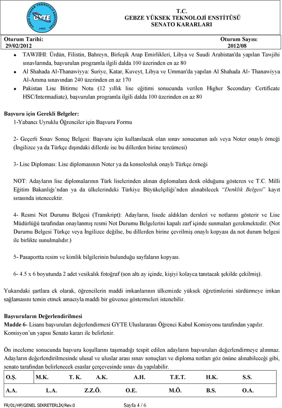 verilen Higher Secondary Certificate HSC/Intermadiate), başvurulan programla ilgili dalda 100 üzerinden en az 80 Başvuru için Gerekli Belgeler: 1-Yabancı Uyruklu Öğrenciler için Başvuru Formu 2-