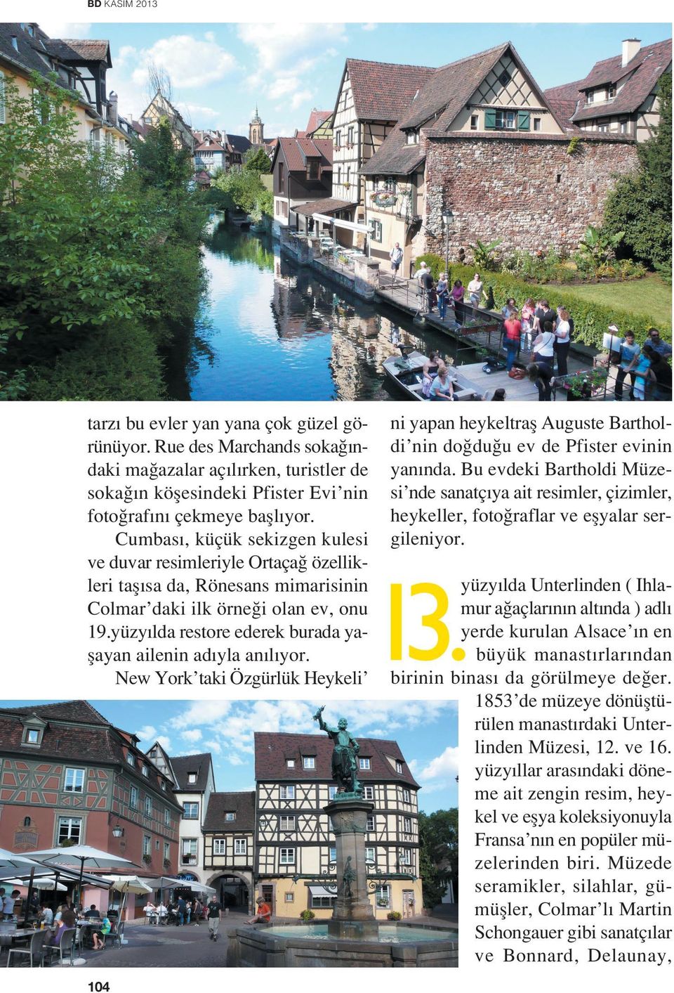 yüzy lda restore ederek burada yaﬂayan ailenin ad yla an l yor. New York taki Özgürlük Heykeli ni yapan heykeltraﬂ Auguste Bartholdi nin do du u ev de Pfister evinin yan nda.