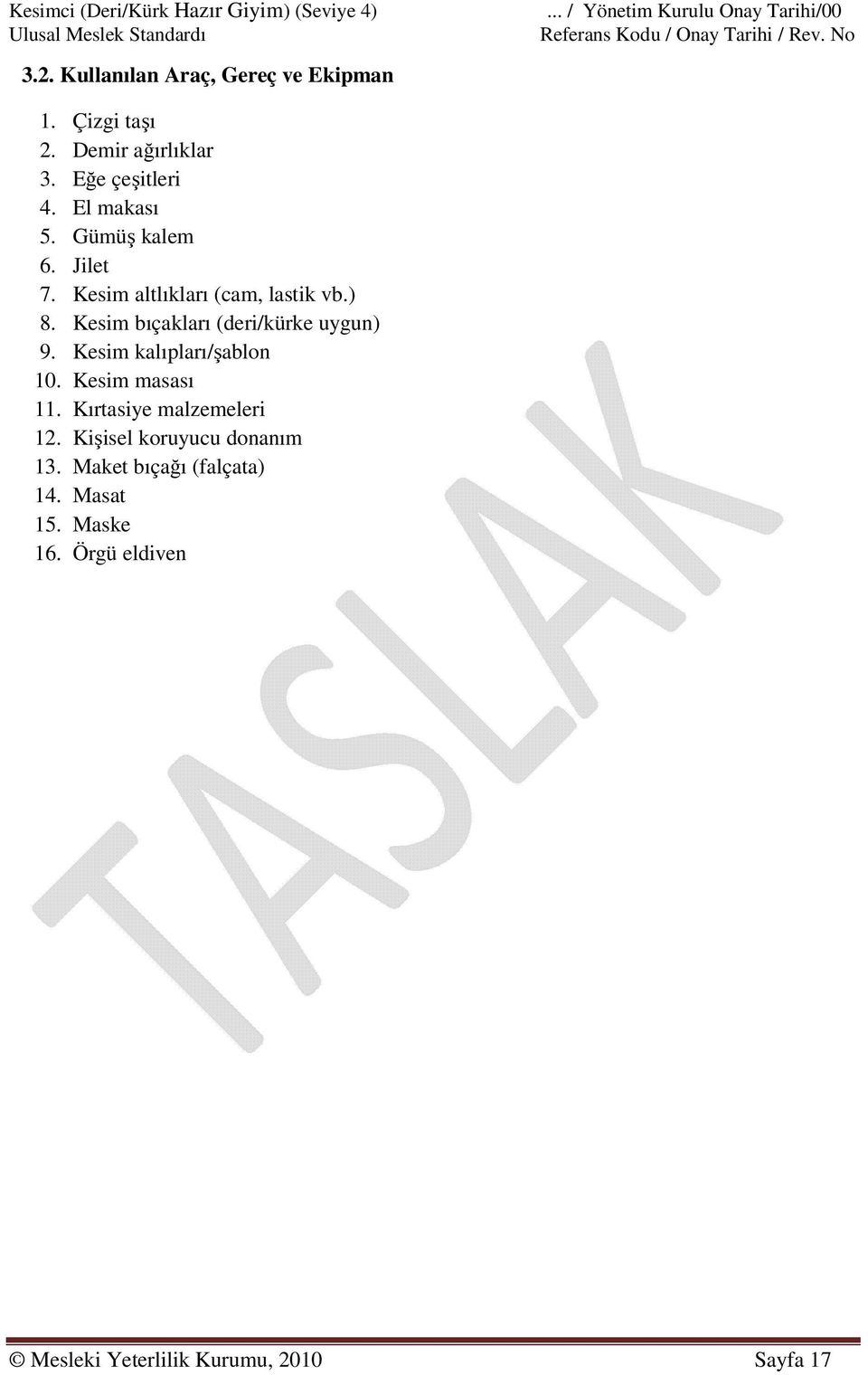 Kesim bıçakları (deri/kürke uygun) 9. Kesim kalıpları/şablon 10. Kesim masası 11. Kırtasiye malzemeleri 12.