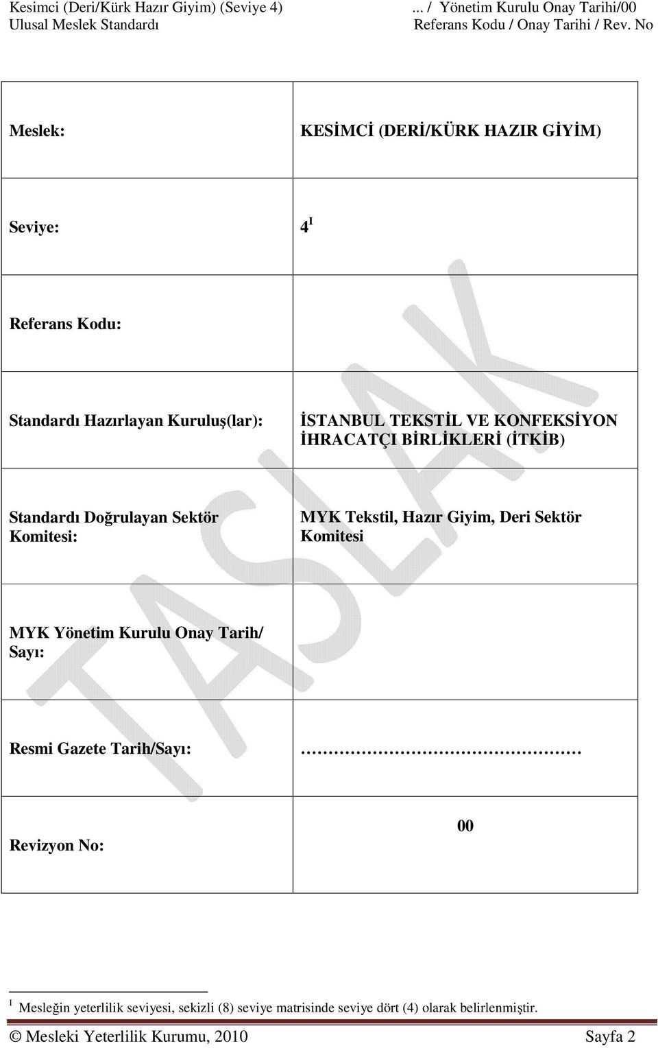 KONFEKSİYON İHRACATÇI BİRLİKLERİ (İTKİB) Standardı Doğrulayan Sektör Komitesi: MYK Tekstil, Hazır Giyim, Deri Sektör Komitesi