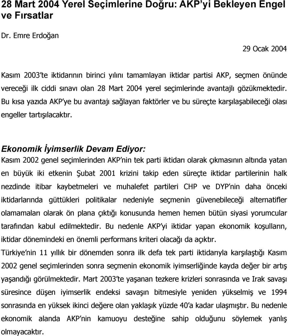 Bu kısa yazıda AKP ye bu avantajı sağlayan faktörler ve bu süreçte karşılaşabileceği olası engeller tartışılacaktır.