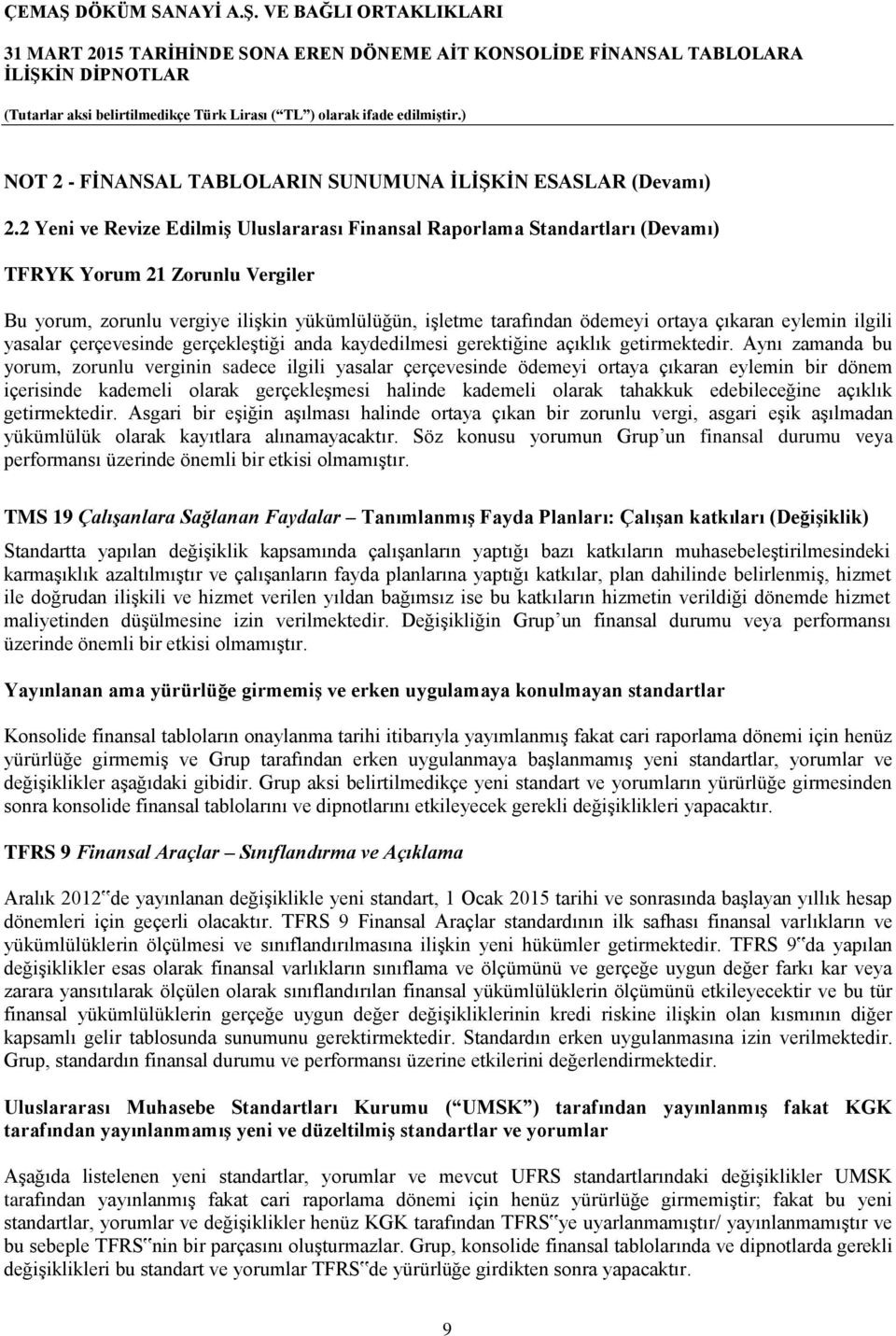 çıkaran eylemin ilgili yasalar çerçevesinde gerçekleştiği anda kaydedilmesi gerektiğine açıklık getirmektedir.