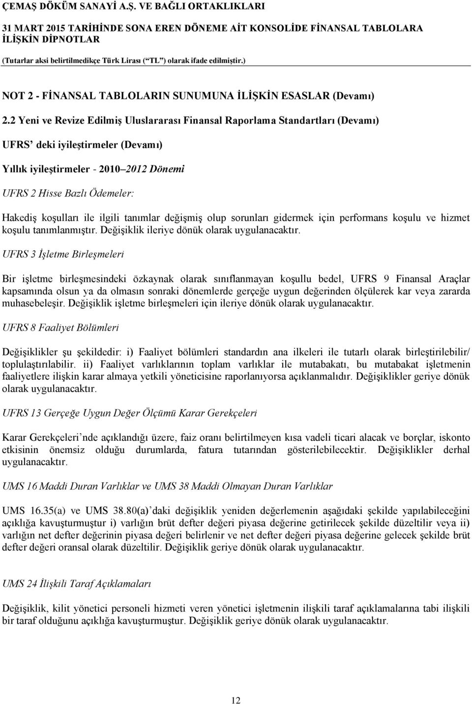 koşulları ile ilgili tanımlar değişmiş olup sorunları gidermek için performans koşulu ve hizmet koşulu tanımlanmıştır. Değişiklik ileriye dönük olarak uygulanacaktır.