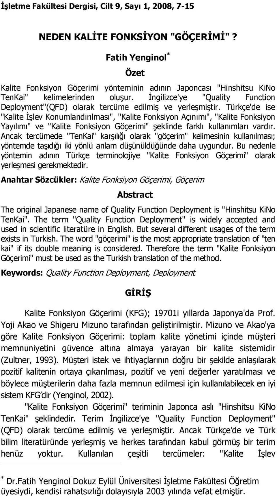 İngilizce'ye "Quality Function Deployment"(QFD) olarak tercüme edilmiş ve yerleşmiştir.