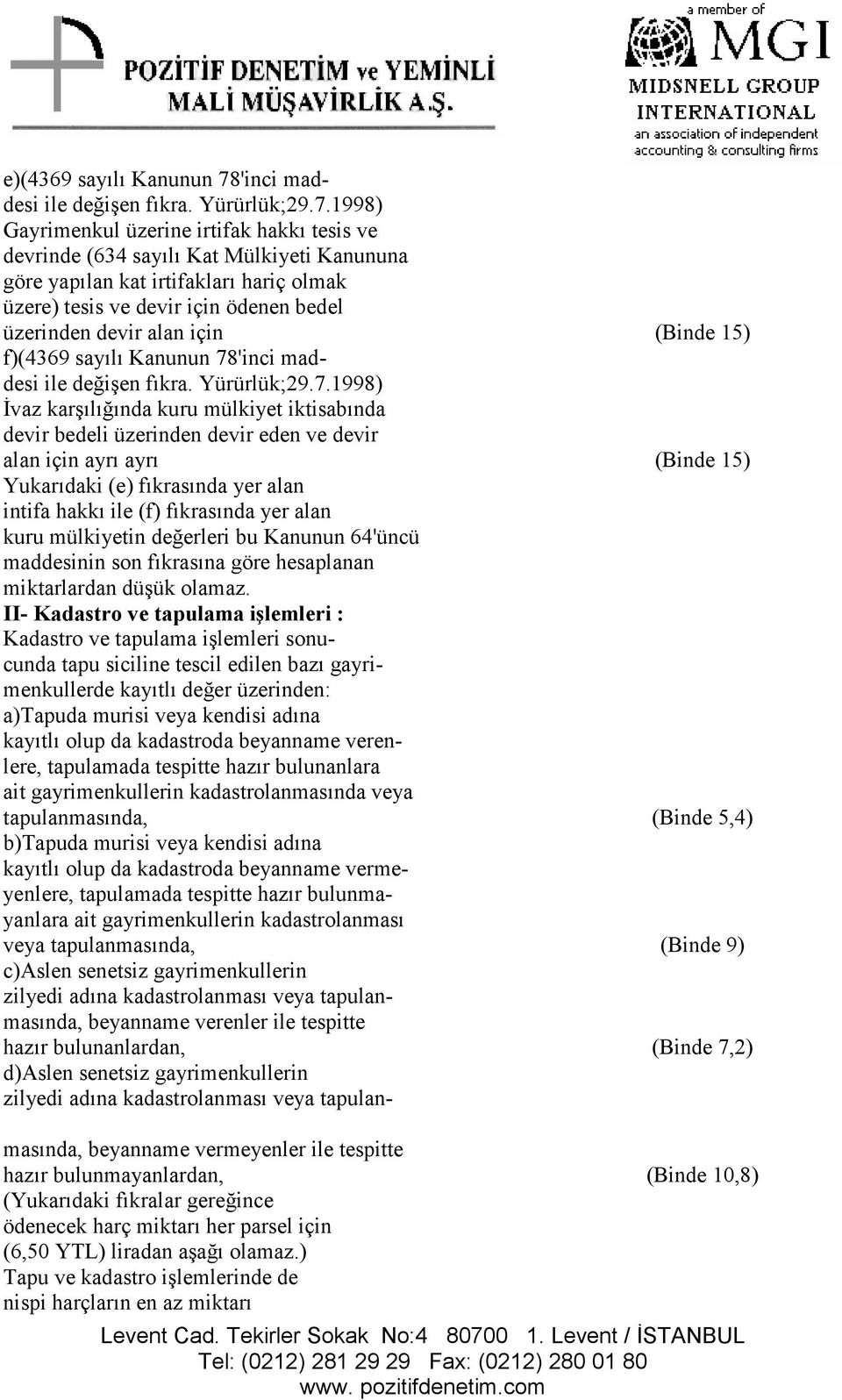 1998) Gayrimenkul üzerine irtifak hakkı tesis ve devrinde (634 sayılı Kat Mülkiyeti Kanununa göre yapılan kat irtifakları hariç olmak üzere) tesis ve devir için ödenen bedel üzerinden devir alan için