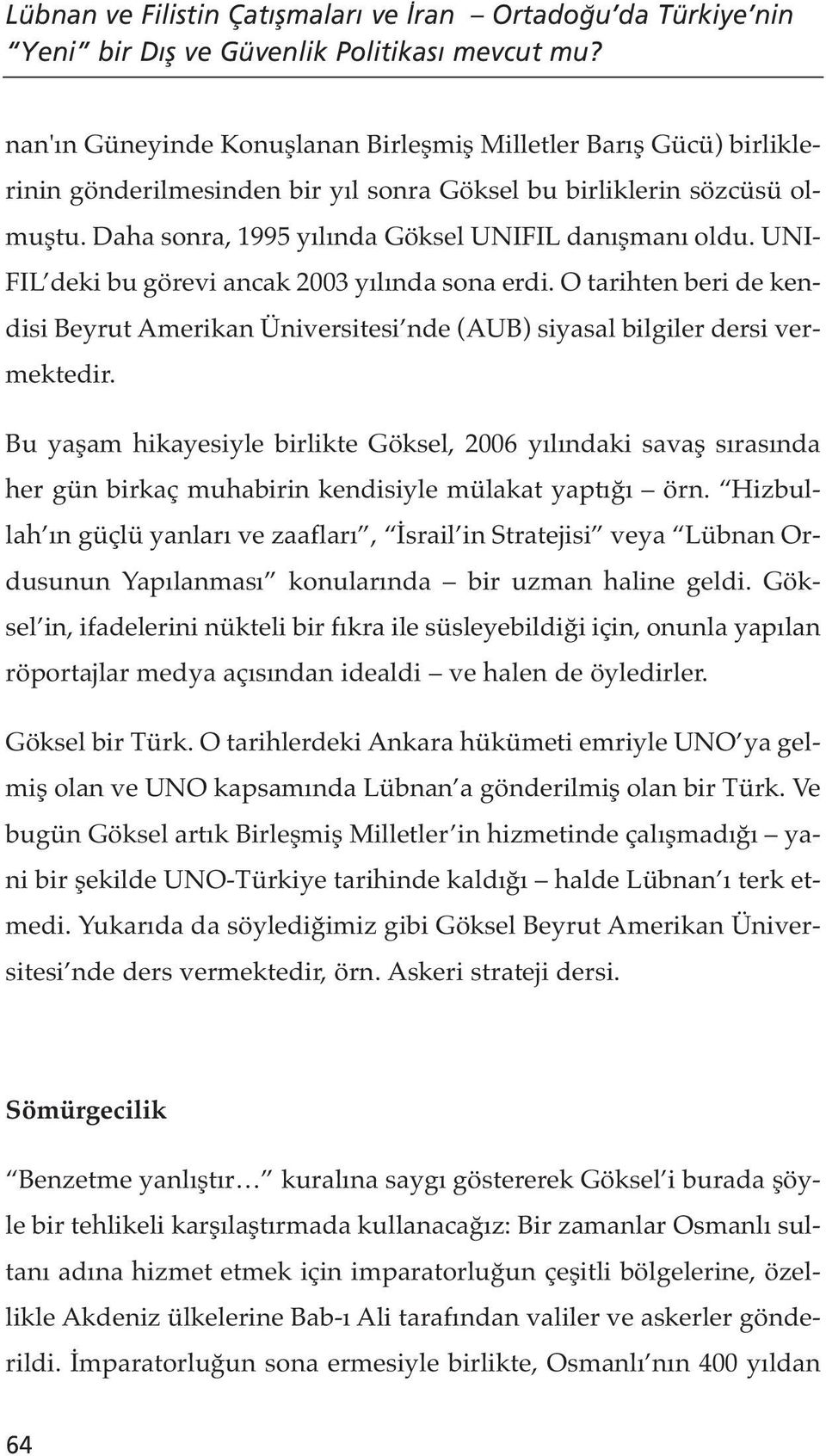 UNI- FIL deki bu görevi ancak 2003 yılında sona erdi. O tarihten beri de kendisi Beyrut Amerikan Üniversitesi nde (AUB) siyasal bilgiler dersi vermektedir.