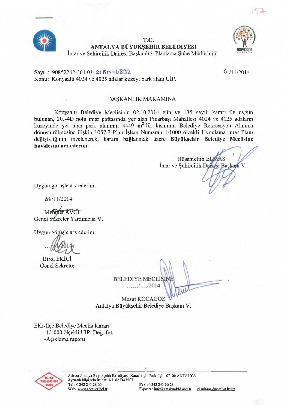 2014 gün ve 135 sayılı kararı ile uygun bulunan, 20J-4D nolu imar paftasında yer alan Pınarbaşı Mahallesi 4024 ve 4025 adaların kuzeyinde yer alan park alanının 4449 m2,lik kısmının Belediye