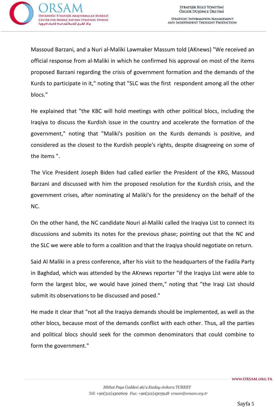 " He explained that "the KBC will hold meetings with other political blocs, including the Iraqiya to discuss the Kurdish issue in the country and accelerate the formation of the government," noting