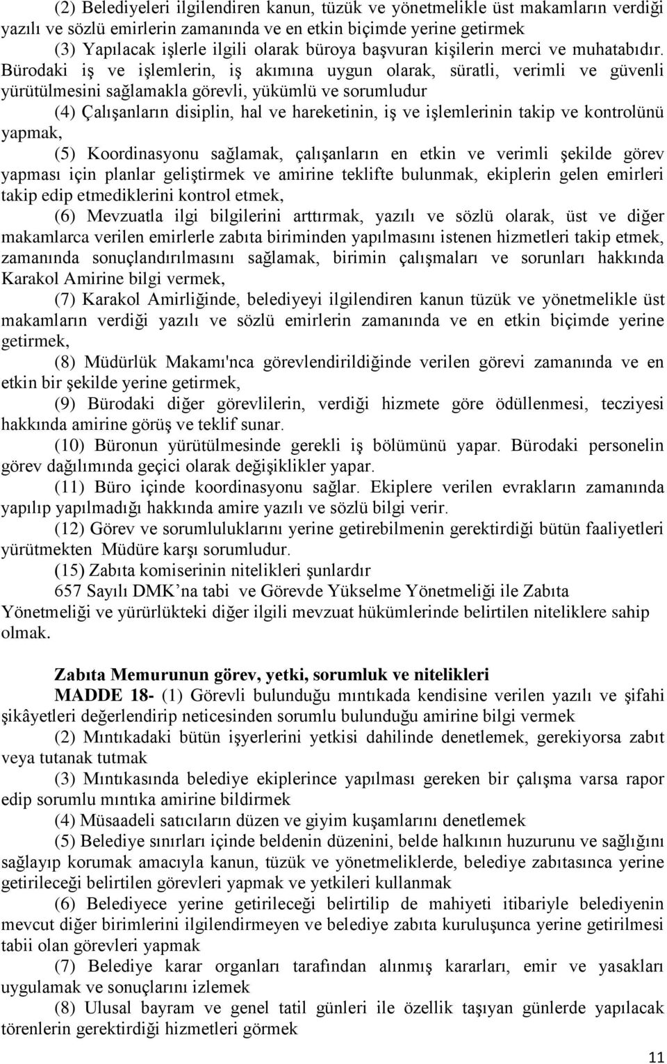 Bürodaki iş ve işlemlerin, iş akımına uygun olarak, süratli, verimli ve güvenli yürütülmesini sağlamakla görevli, yükümlü ve sorumludur (4) Çalışanların disiplin, hal ve hareketinin, iş ve