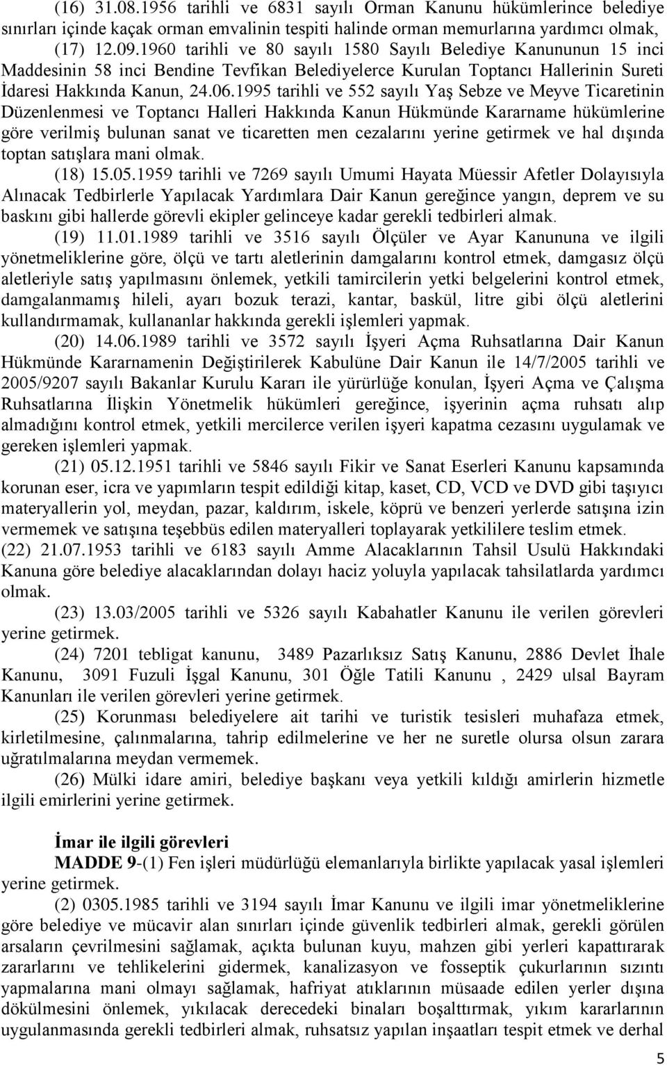 1995 tarihli ve 552 sayılı Yaş Sebze ve Meyve Ticaretinin Düzenlenmesi ve Toptancı Halleri Hakkında Kanun Hükmünde Kararname hükümlerine göre verilmiş bulunan sanat ve ticaretten men cezalarını