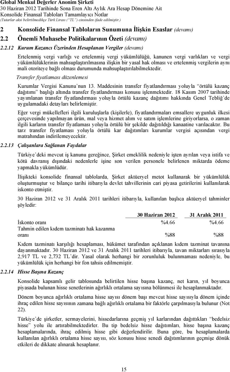 olması durumunda mahsuplaştırılabilmektedir. Transfer fiyatlaması düzenlemesi Kurumlar Vergisi Kanunu nun 13.