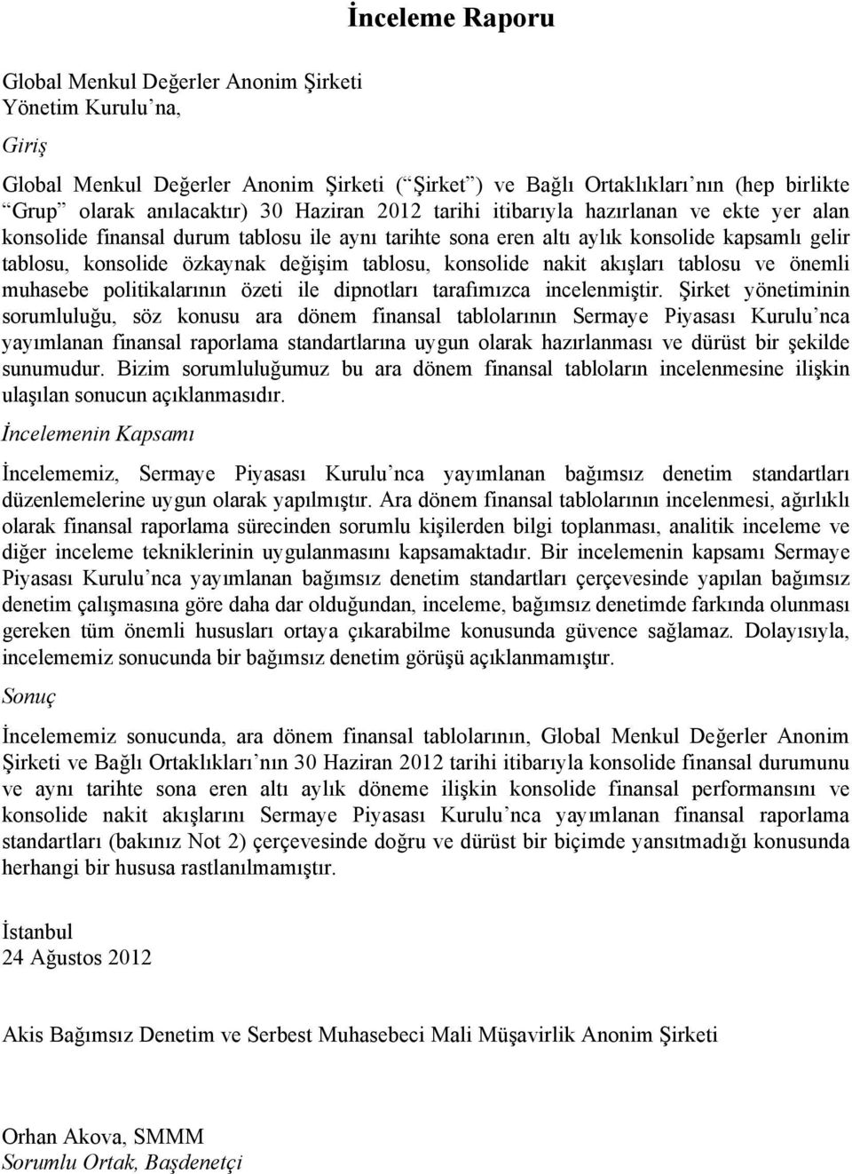 konsolide nakit akışları tablosu ve önemli muhasebe politikalarının özeti ile dipnotları tarafımızca incelenmiştir.