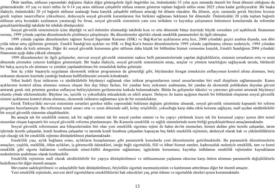 Bir ba ka ifadeyle, önümüzdeki 20 yıl ba ımlı nüfusun azalaca ı buna kar ılık çalı abilir nüfusun artaca ı bir dönem olacaktır.