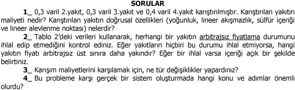 2_ Tablo 2 deki verileri kullanarak, herhangi bir yakıtın arbitrajsız fiyatlama durumunu ihlal edip etmediğini kontrol ediniz.