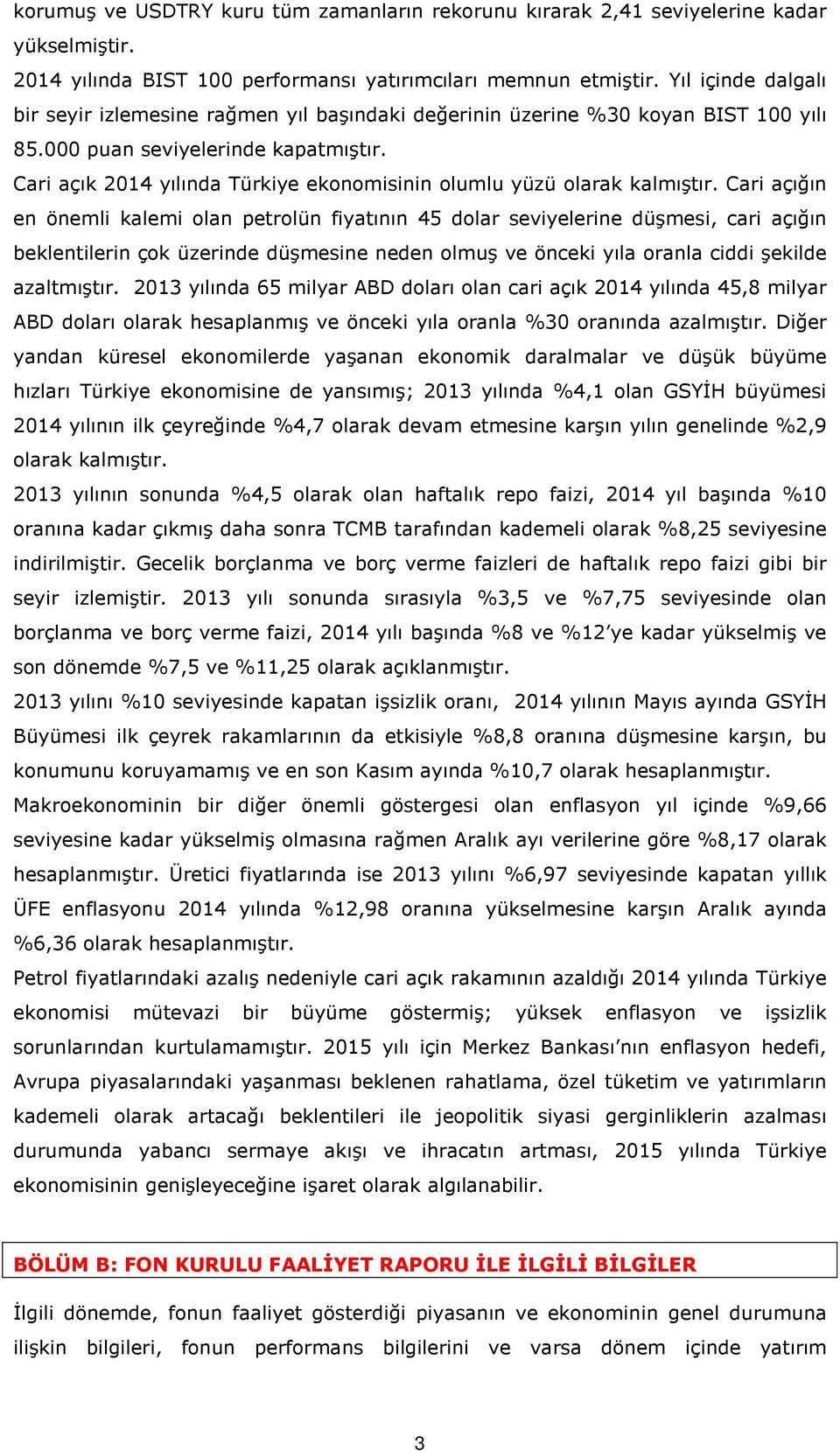 Cari açık 2014 yılında Türkiye ekonomisinin olumlu yüzü olarak kalmıştır.